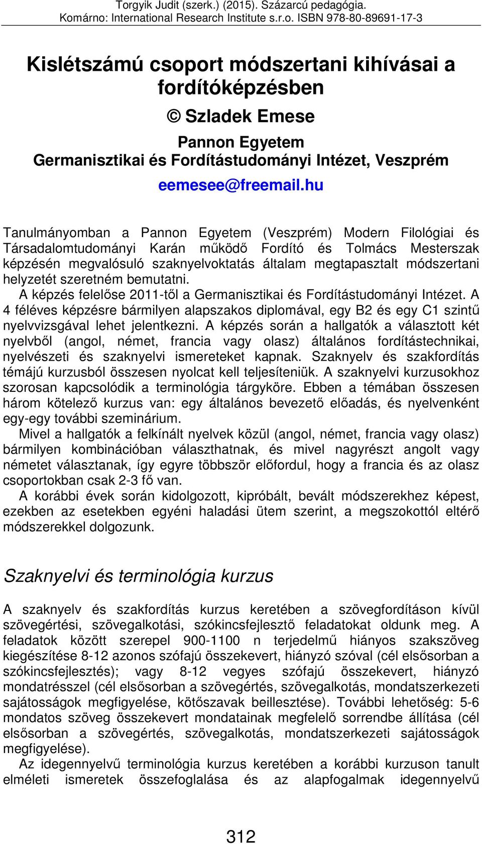 módszertani helyzetét szeretném bemutatni. A képzés felelőse 2011-től a Germanisztikai és Fordítástudományi Intézet.