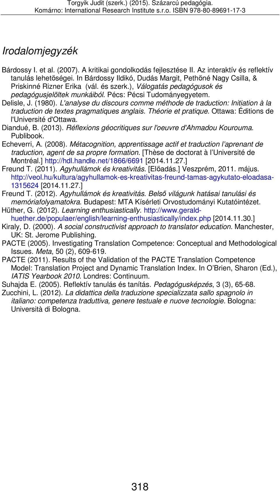 L'analyse du discours comme méthode de traduction: Initiation à la traduction de textes pragmatiques anglais. Théorie et pratique. Ottawa: Éditions de l'université d'ottawa. Diandué, B. (2013).