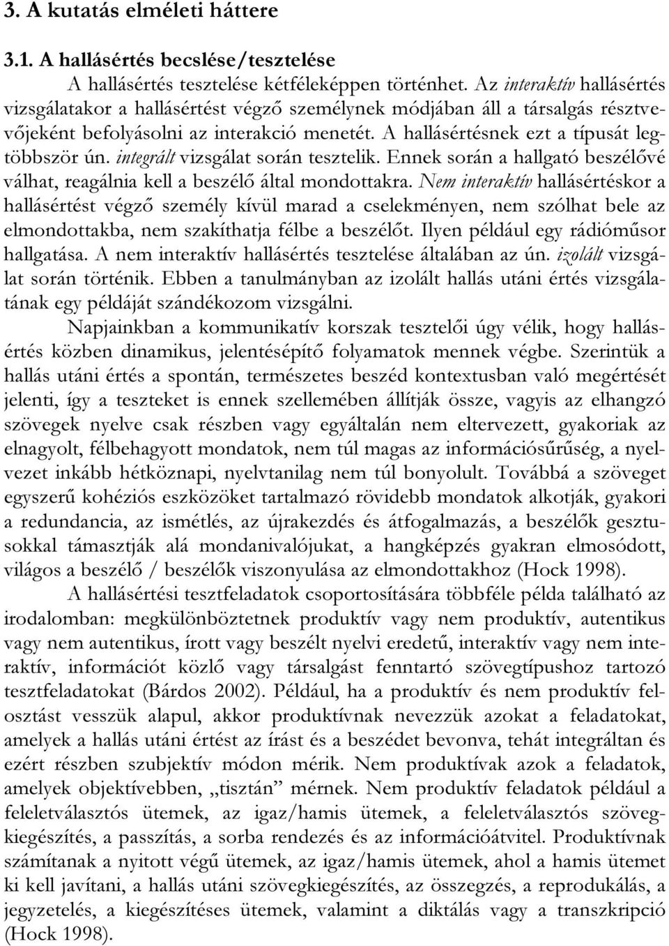 integrált vizsgálat során tesztelik. Ennek során a hallgató beszélővé válhat, reagálnia kell a beszélő által mondottakra.