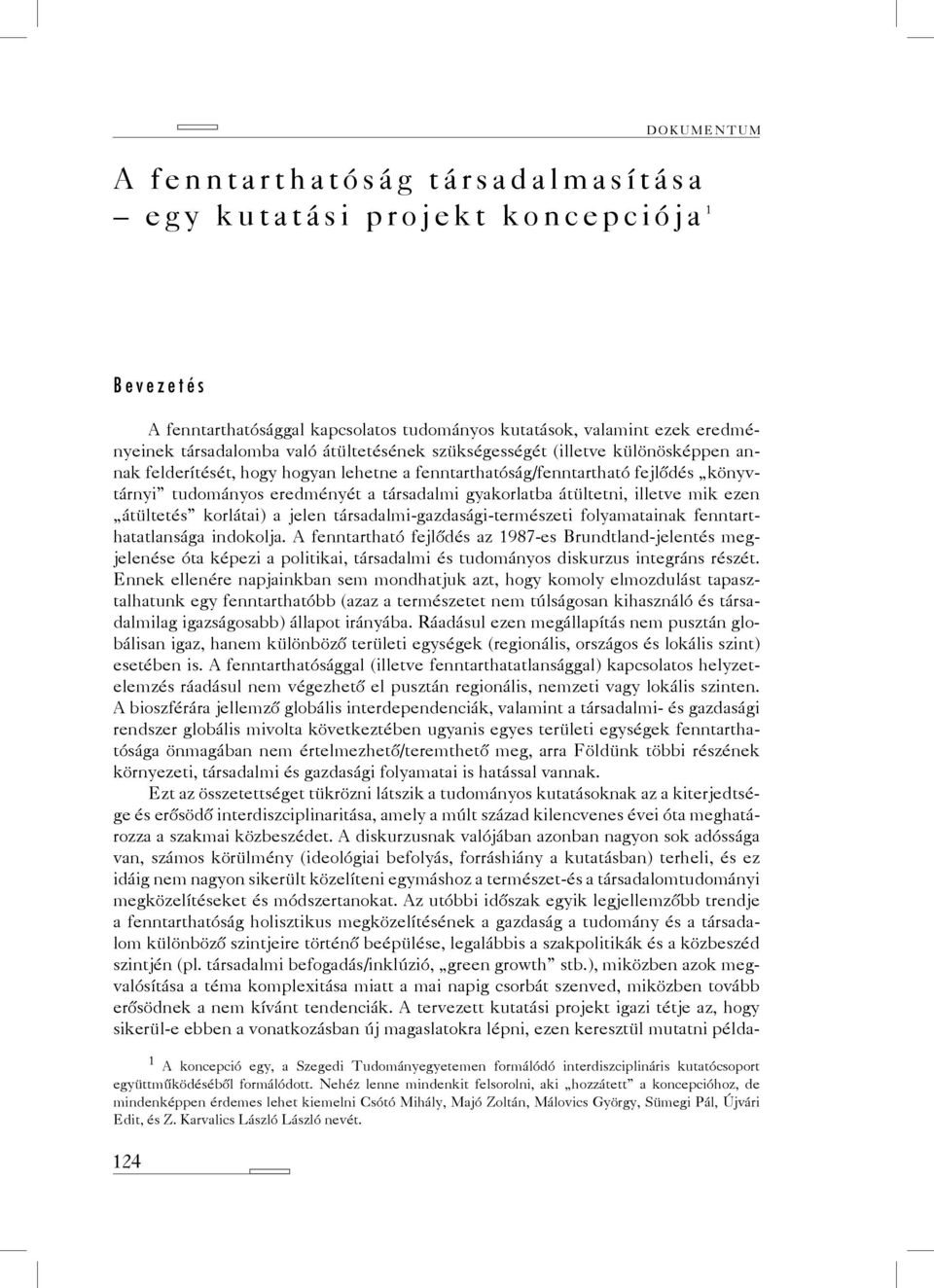 ezen átültetés korlátai) a jelen társadalmi-gazdasági-természeti folyamatainak fenntarthatatlansága indokolja.