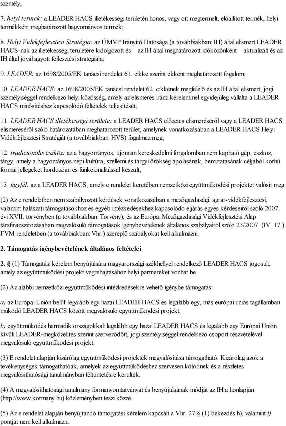 aktualizált és az IH által jóváhagyott fejlesztési stratégiája; 9. LEADER: az 1698/2005/EK tanácsi rendelet 61. cikke szerint ekként meghatározott fogalom; 10.