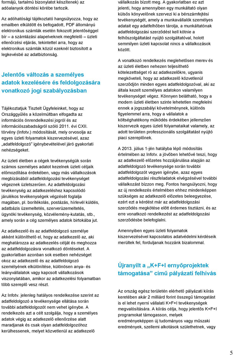 ellenőrzési eljárás, tekintettel arra, hogy az elektronikus számlák közül ezeknél biztosított a legkevésbé az adatbiztonság.