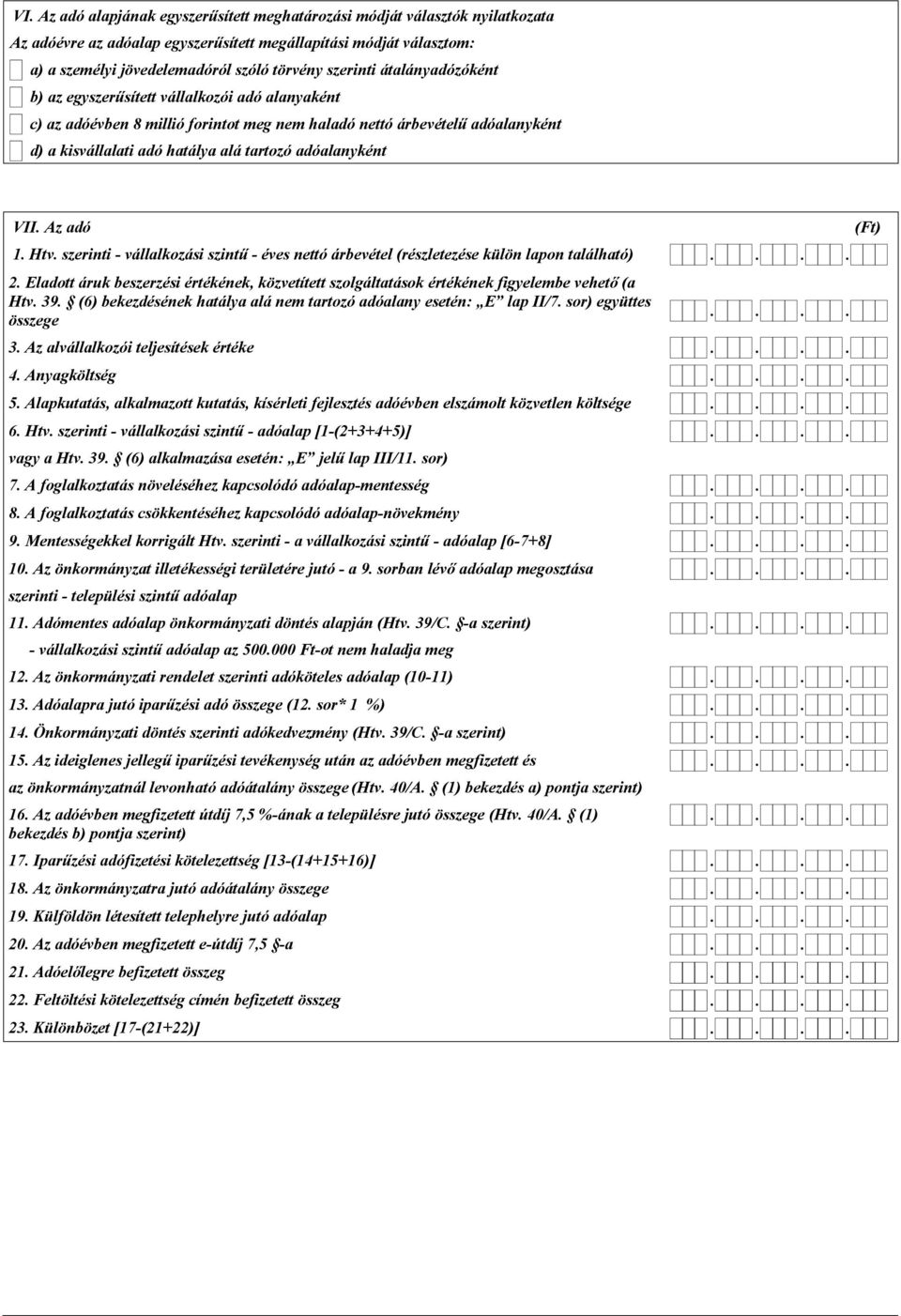 adóalanyként VII. Az adó 1. Htv. szerinti - vállalkozási szintű - éves nettó árbevétel (részletezése külön lapon található) 2.