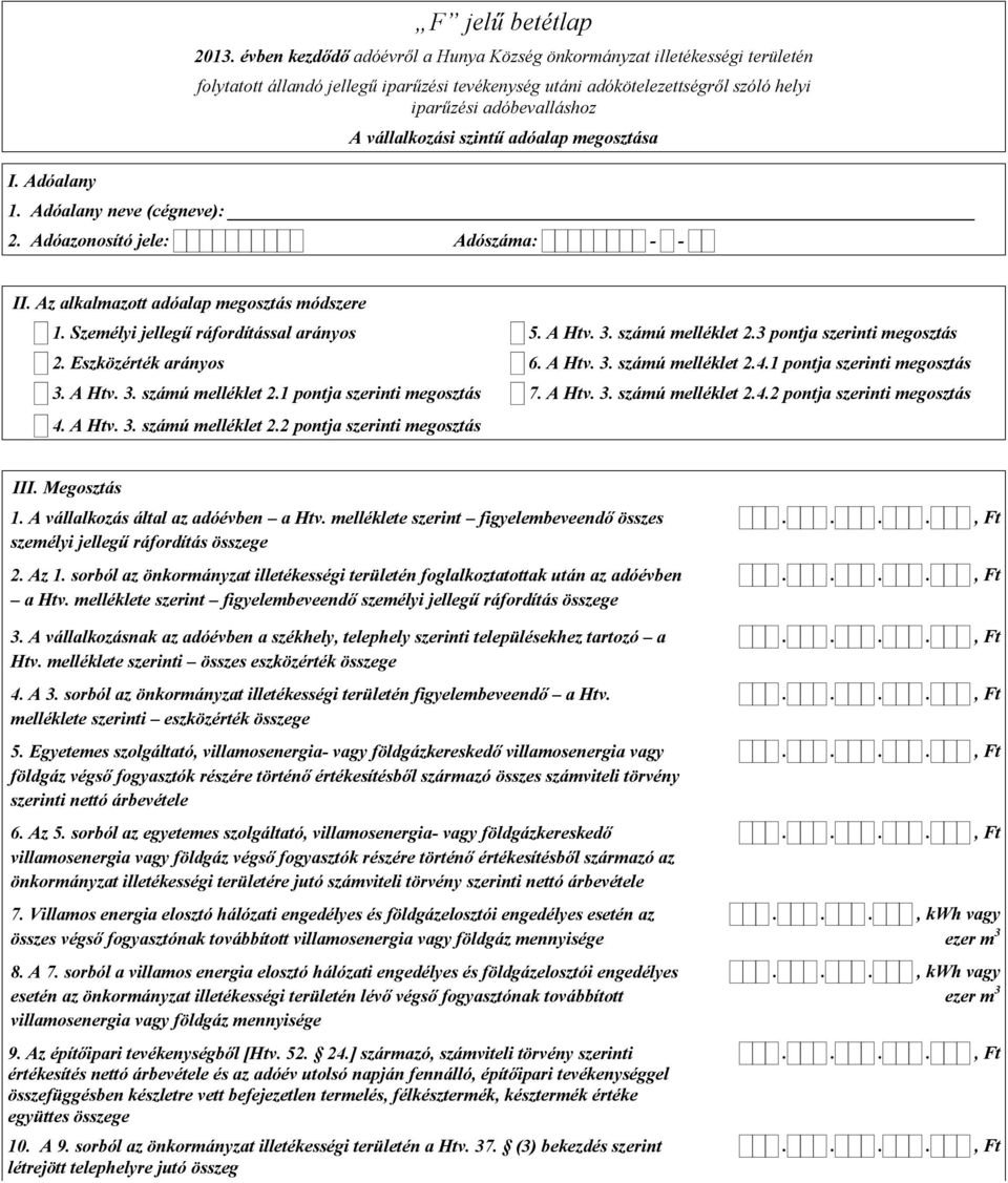 vállalkozási szintű adóalap megosztása 1. Adóalany neve (cégneve): II. Az alkalmazott adóalap megosztás módszere 1. Személyi jellegű ráfordítással arányos 5. A Htv. 3. számú melléklet 2.