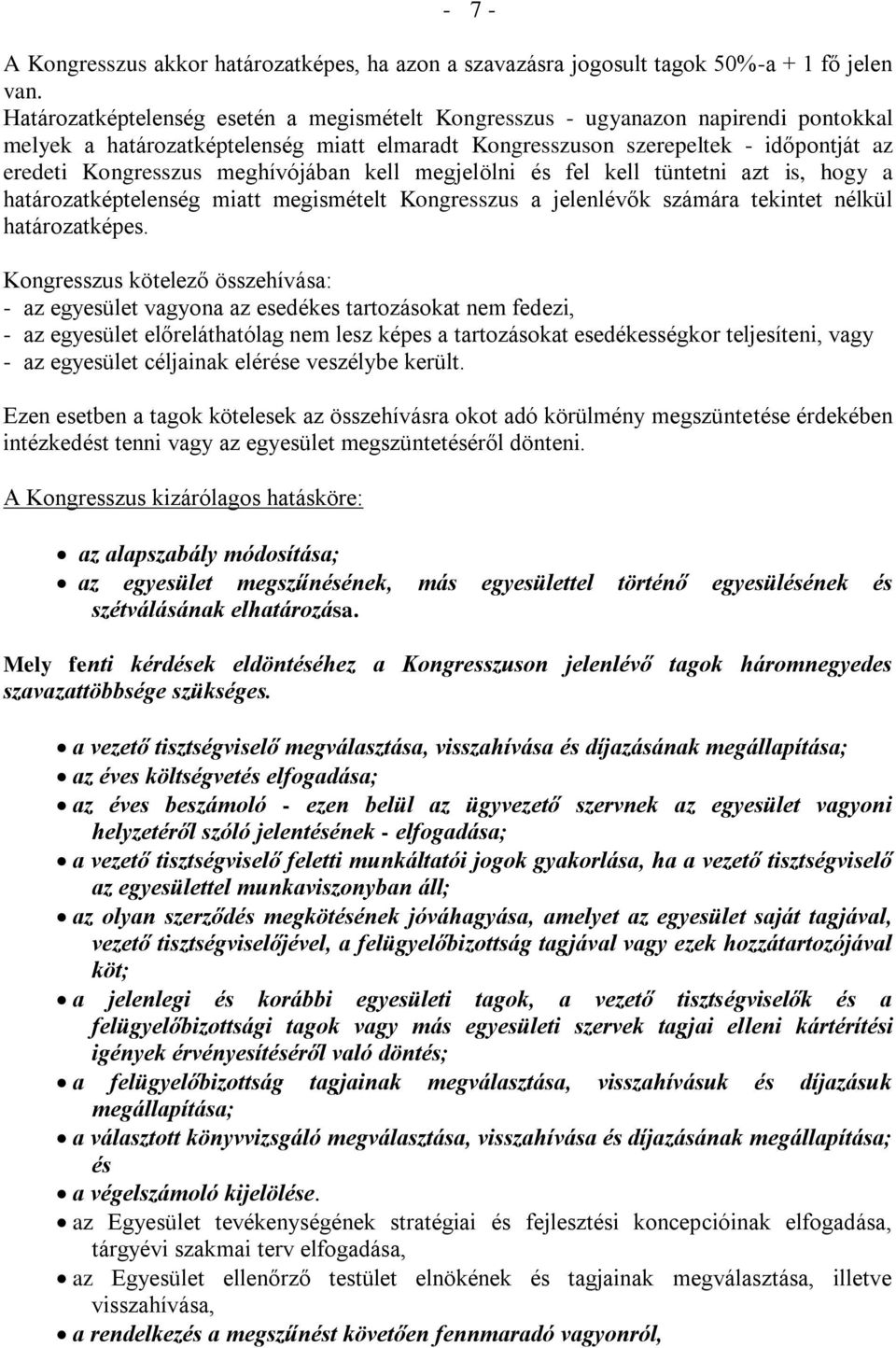 meghívójában kell megjelölni és fel kell tüntetni azt is, hogy a határozatképtelenség miatt megismételt Kongresszus a jelenlévők számára tekintet nélkül határozatképes.