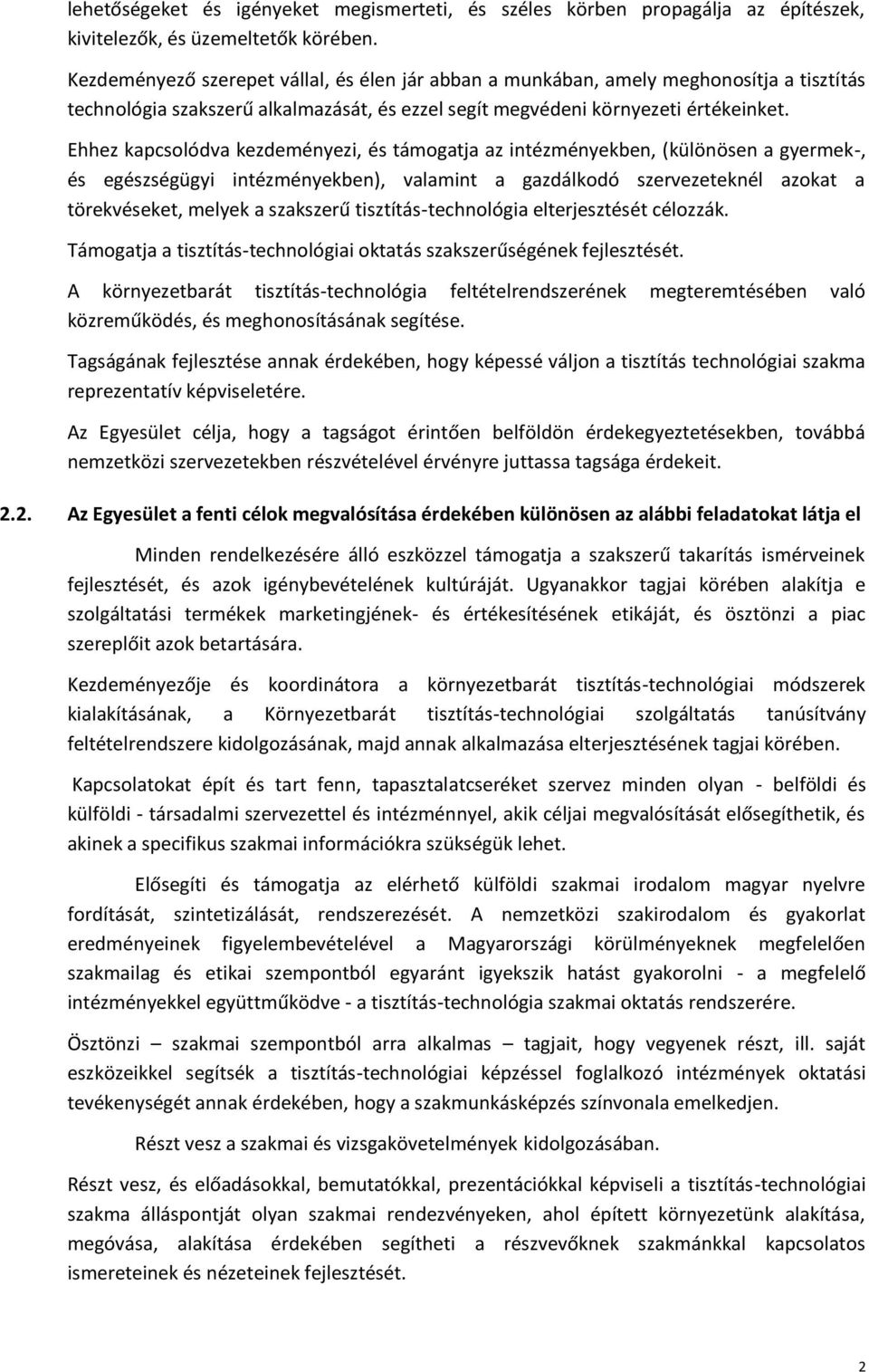 Ehhez kapcsolódva kezdeményezi, és támogatja az intézményekben, (különösen a gyermek-, és egészségügyi intézményekben), valamint a gazdálkodó szervezeteknél azokat a törekvéseket, melyek a szakszerű