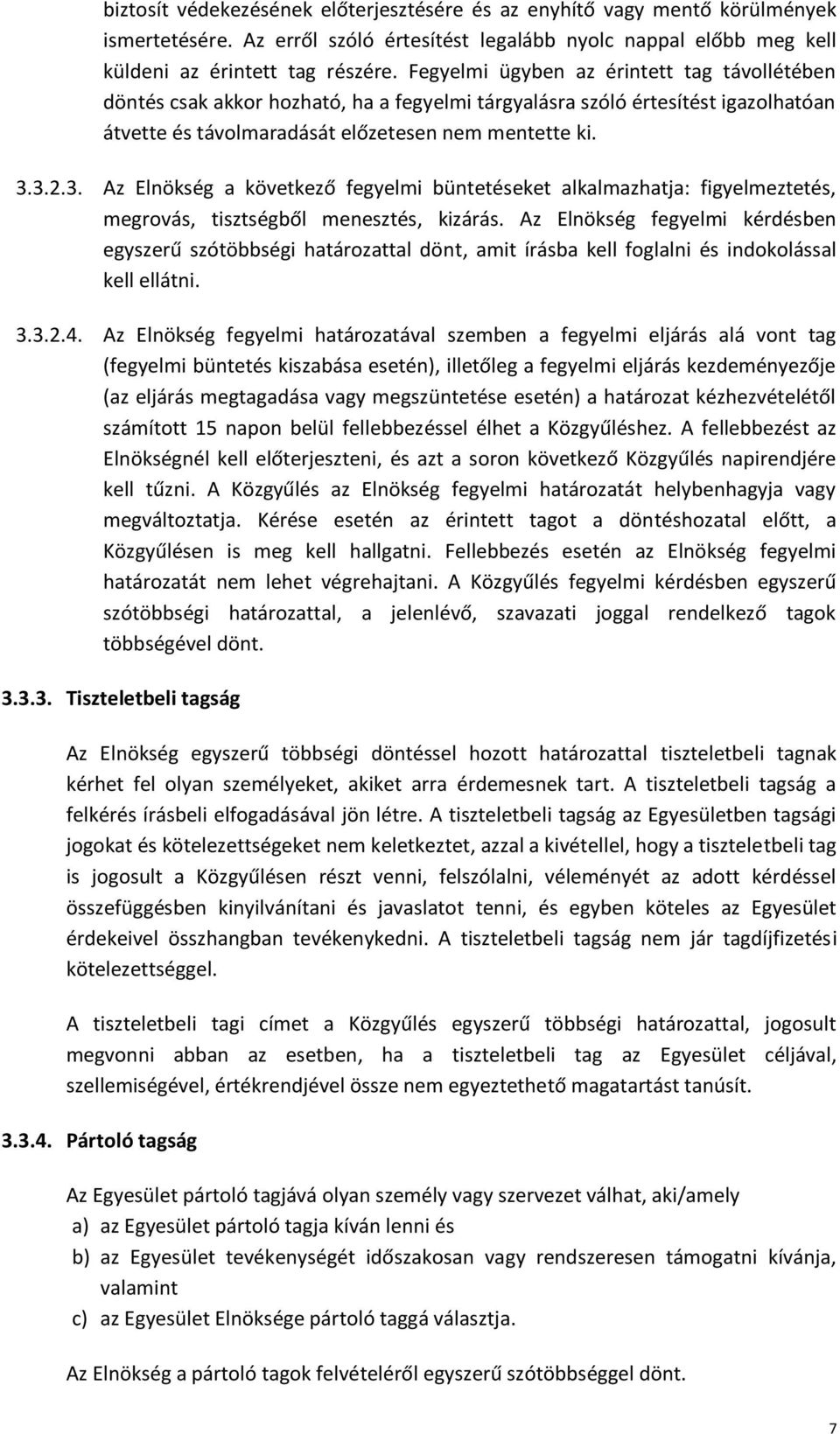 3.2.3. Az Elnökség a következő fegyelmi büntetéseket alkalmazhatja: figyelmeztetés, megrovás, tisztségből menesztés, kizárás.