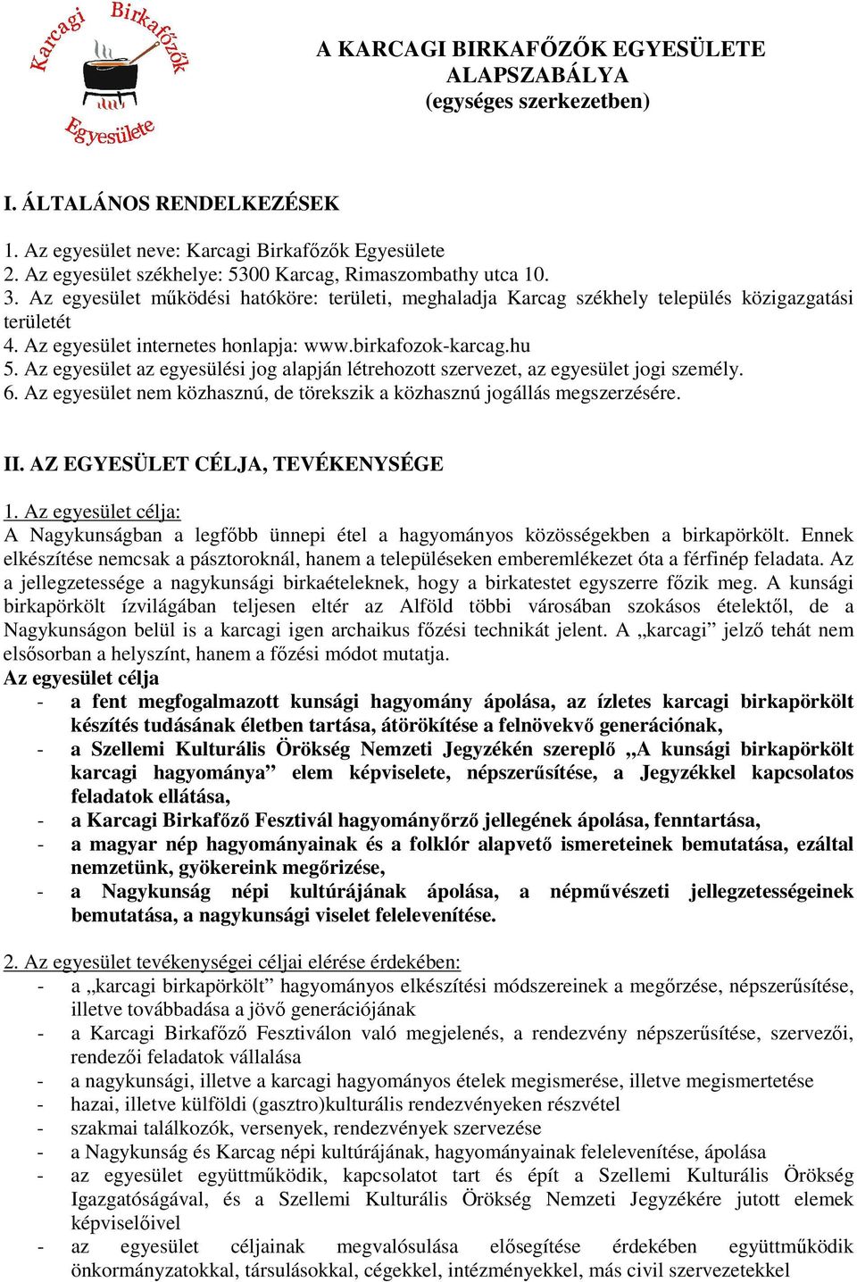 Az egyesület internetes honlapja: www.birkafozok-karcag.hu 5. Az egyesület az egyesülési jog alapján létrehozott szervezet, az egyesület jogi személy. 6.