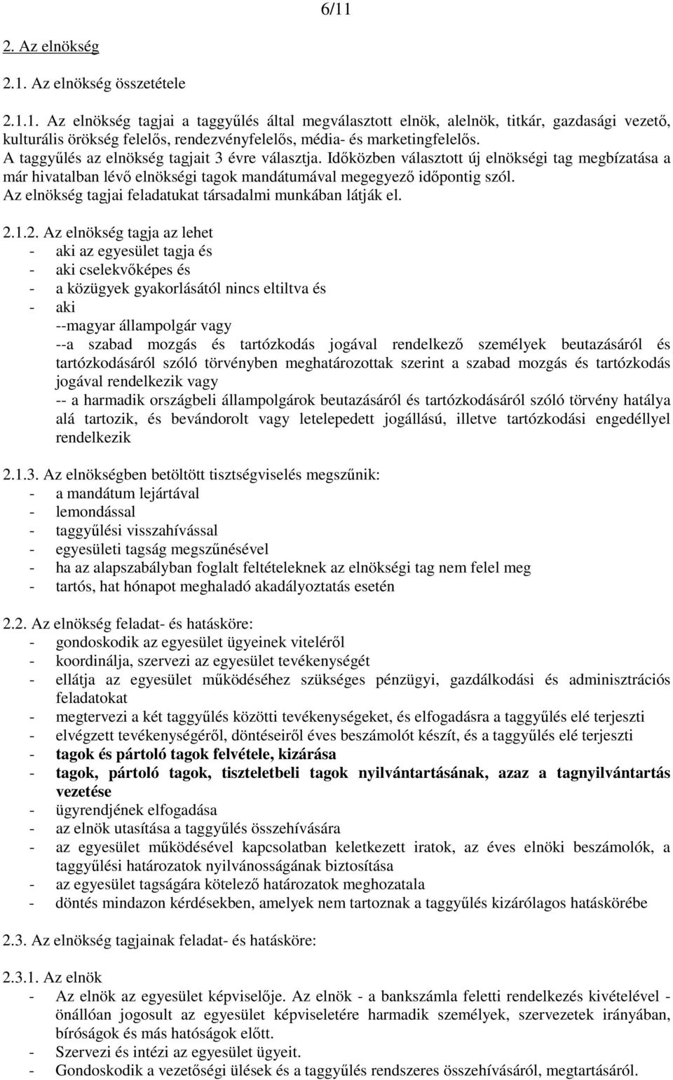 Az elnökség tagjai feladatukat társadalmi munkában látják el. 2.