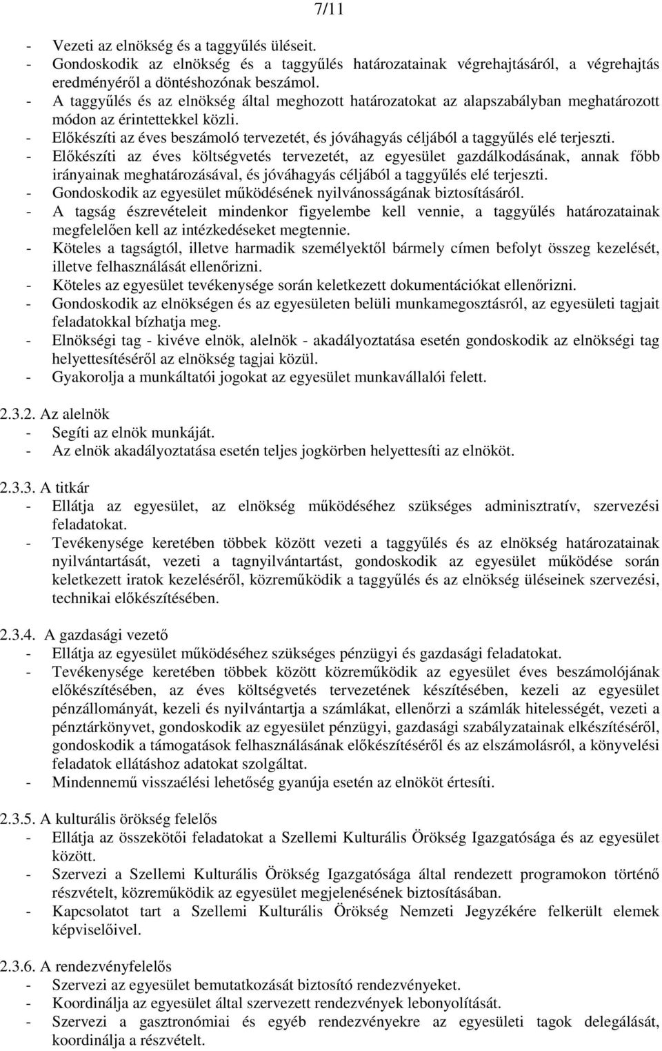 - Előkészíti az éves beszámoló tervezetét, és jóváhagyás céljából a taggyűlés elé terjeszti.