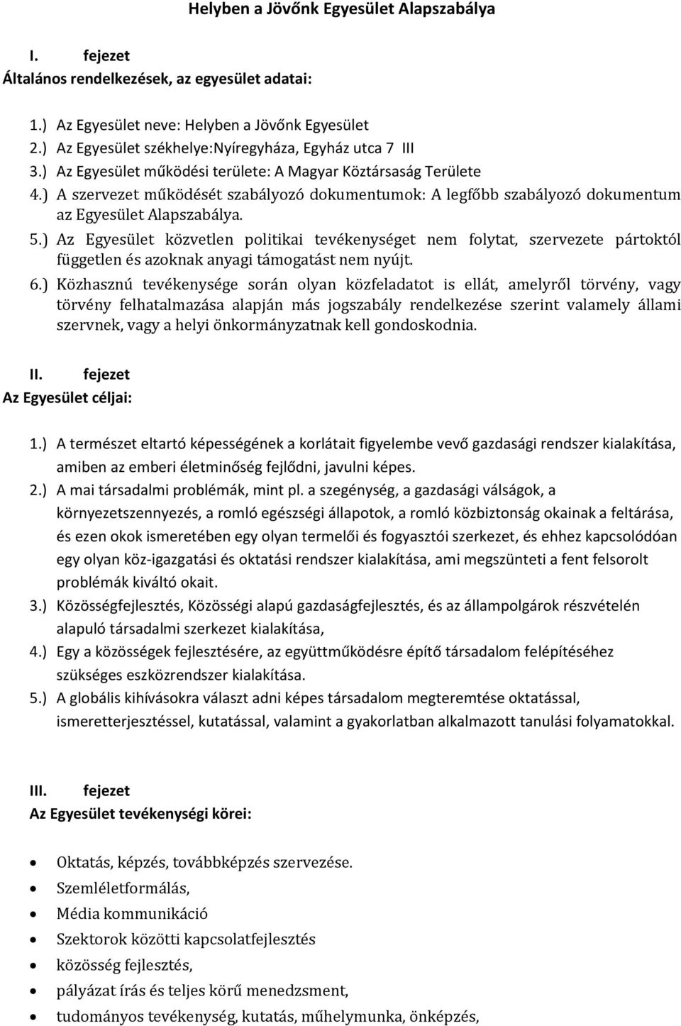 ) A szervezet működését szabályozó dokumentumok: A legfőbb szabályozó dokumentum az Egyesület Alapszabálya. 5.