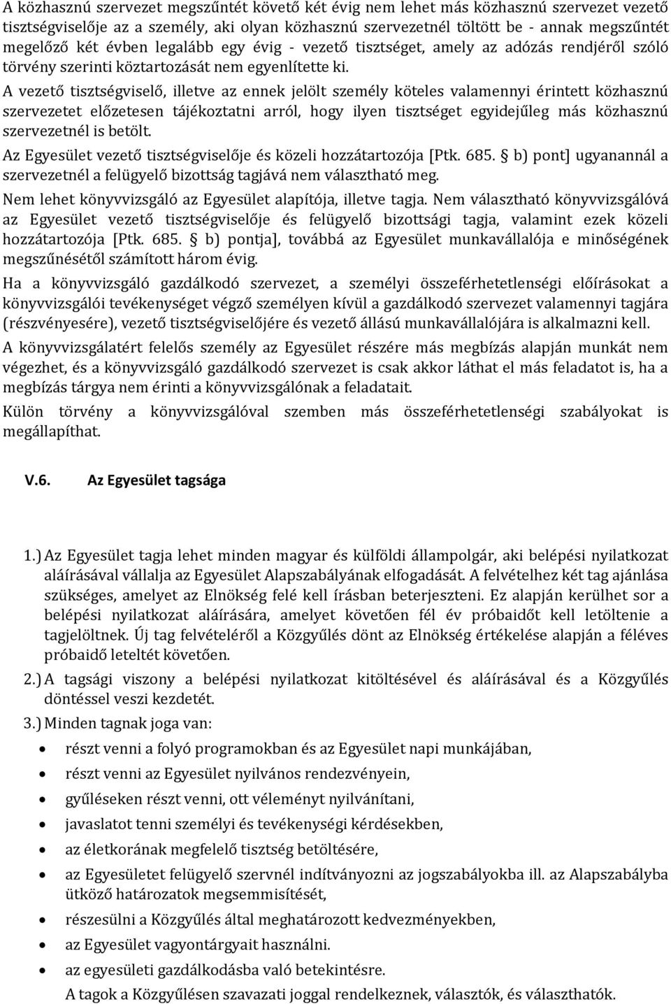 A vezető tisztségviselő, illetve az ennek jelölt személy köteles valamennyi érintett közhasznú szervezetet előzetesen tájékoztatni arról, hogy ilyen tisztséget egyidejűleg más közhasznú szervezetnél