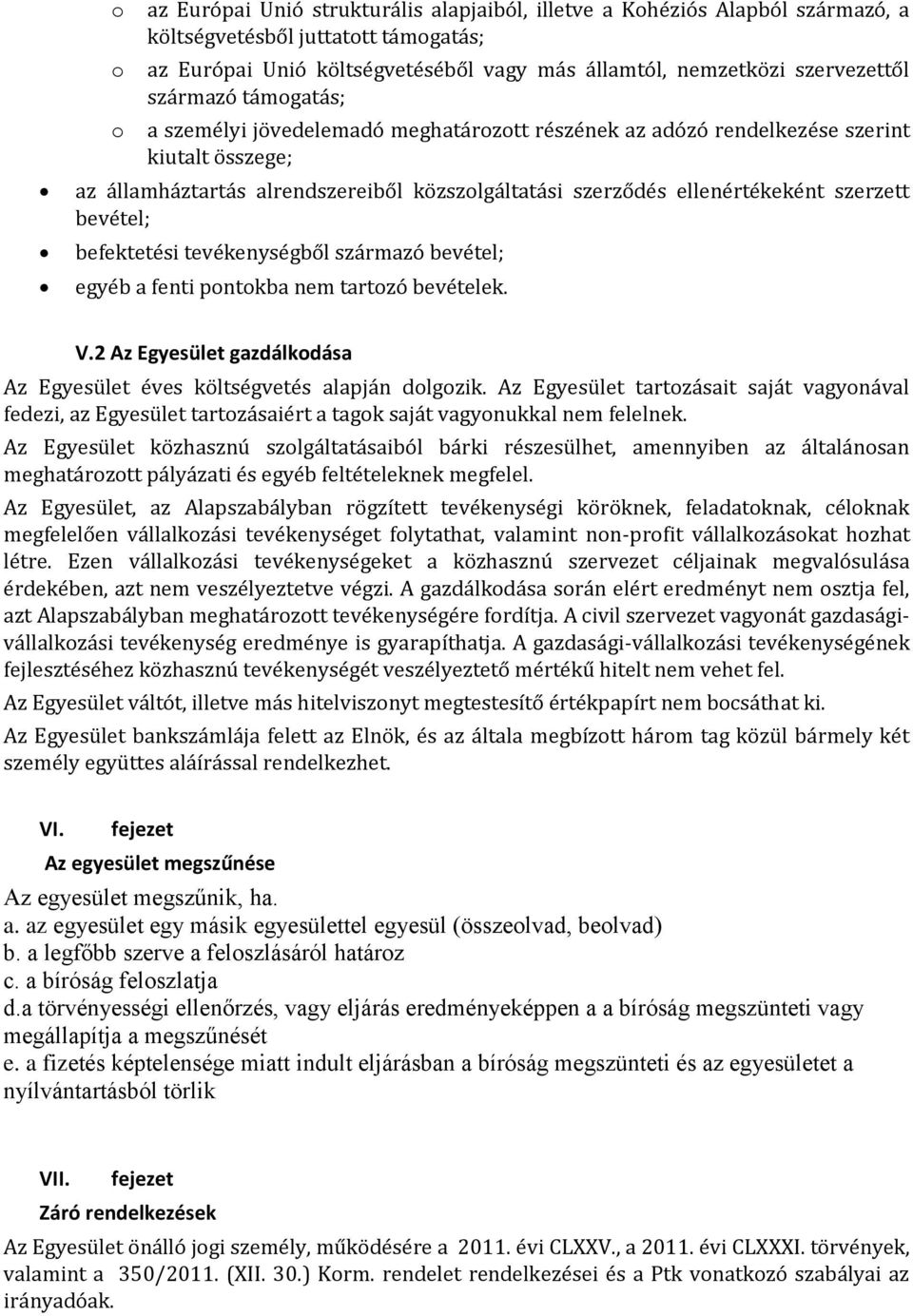 bevétel; befektetési tevékenységből származó bevétel; egyéb a fenti pontokba nem tartozó bevételek. V.2 Az Egyesület gazdálkodása Az Egyesület éves költségvetés alapján dolgozik.