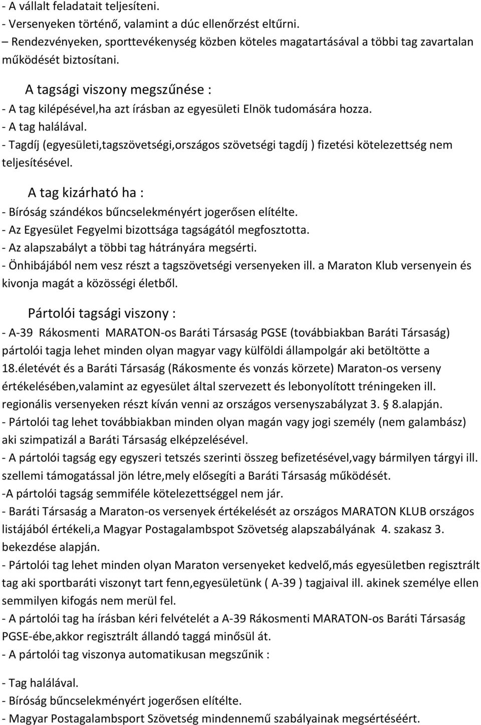 A tagsági viszony megszűnése : - A tag kilépésével,ha azt írásban az egyesületi Elnök tudomására hozza. - A tag halálával.