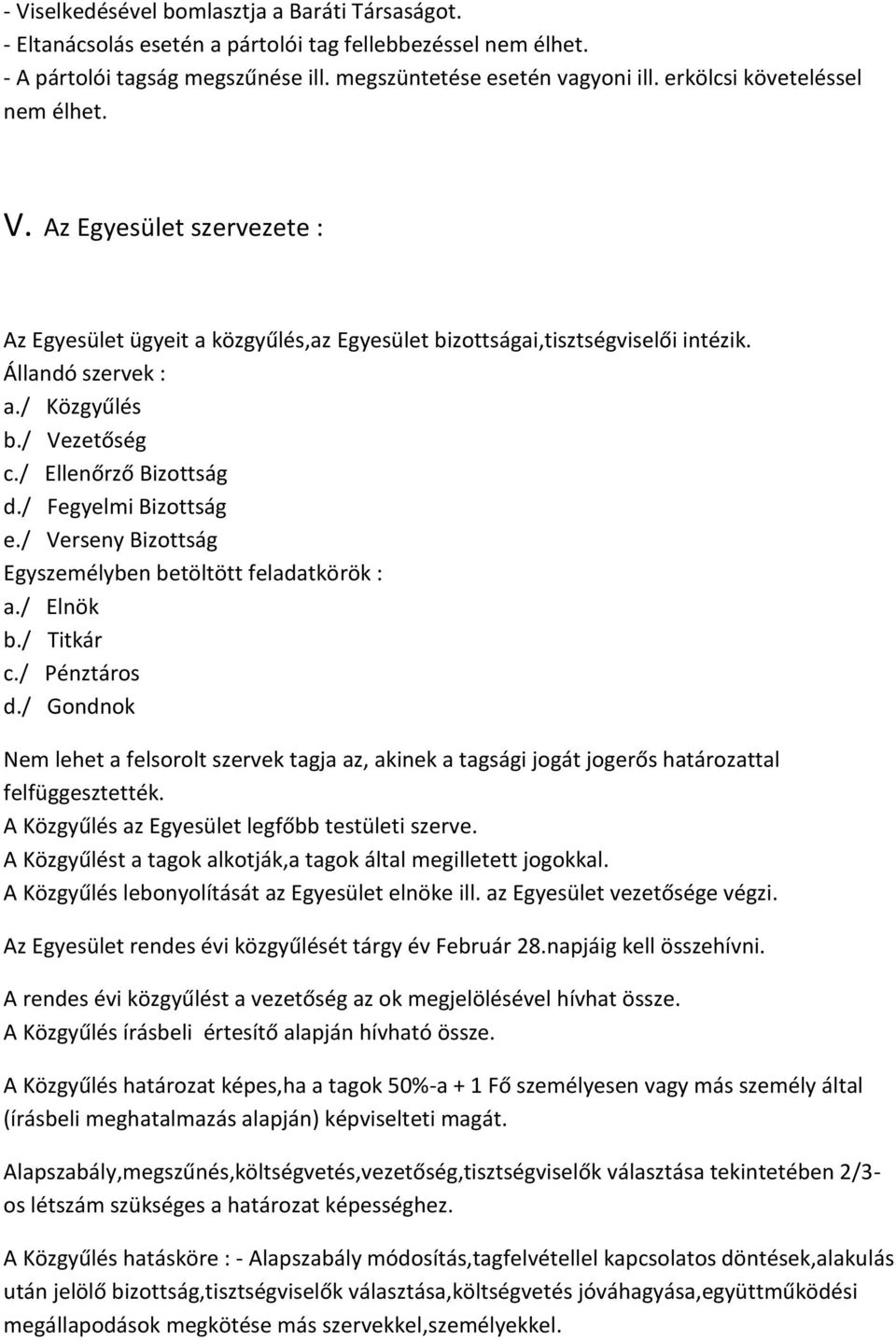 / Ellenőrző Bizottság d./ Fegyelmi Bizottság e./ Verseny Bizottság Egyszemélyben betöltött feladatkörök : a./ Elnök b./ Titkár c./ Pénztáros d.