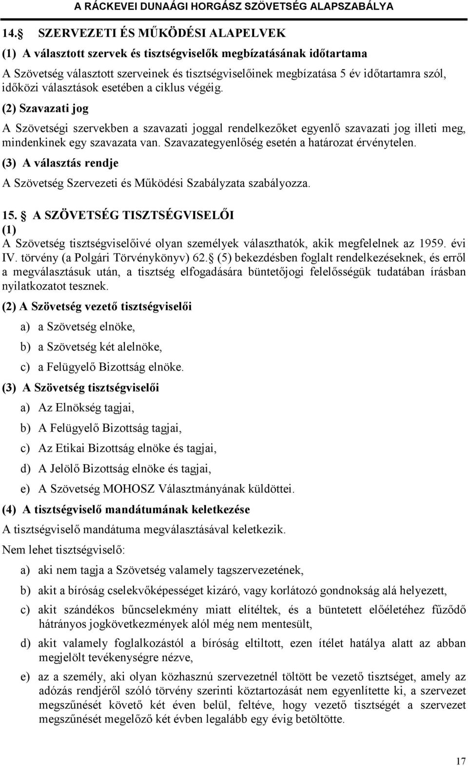 Szavazategyenlőség esetén a határozat érvénytelen. (3) A választás rendje A Szövetség Szervezeti és Működési Szabályzata szabályozza. 15.