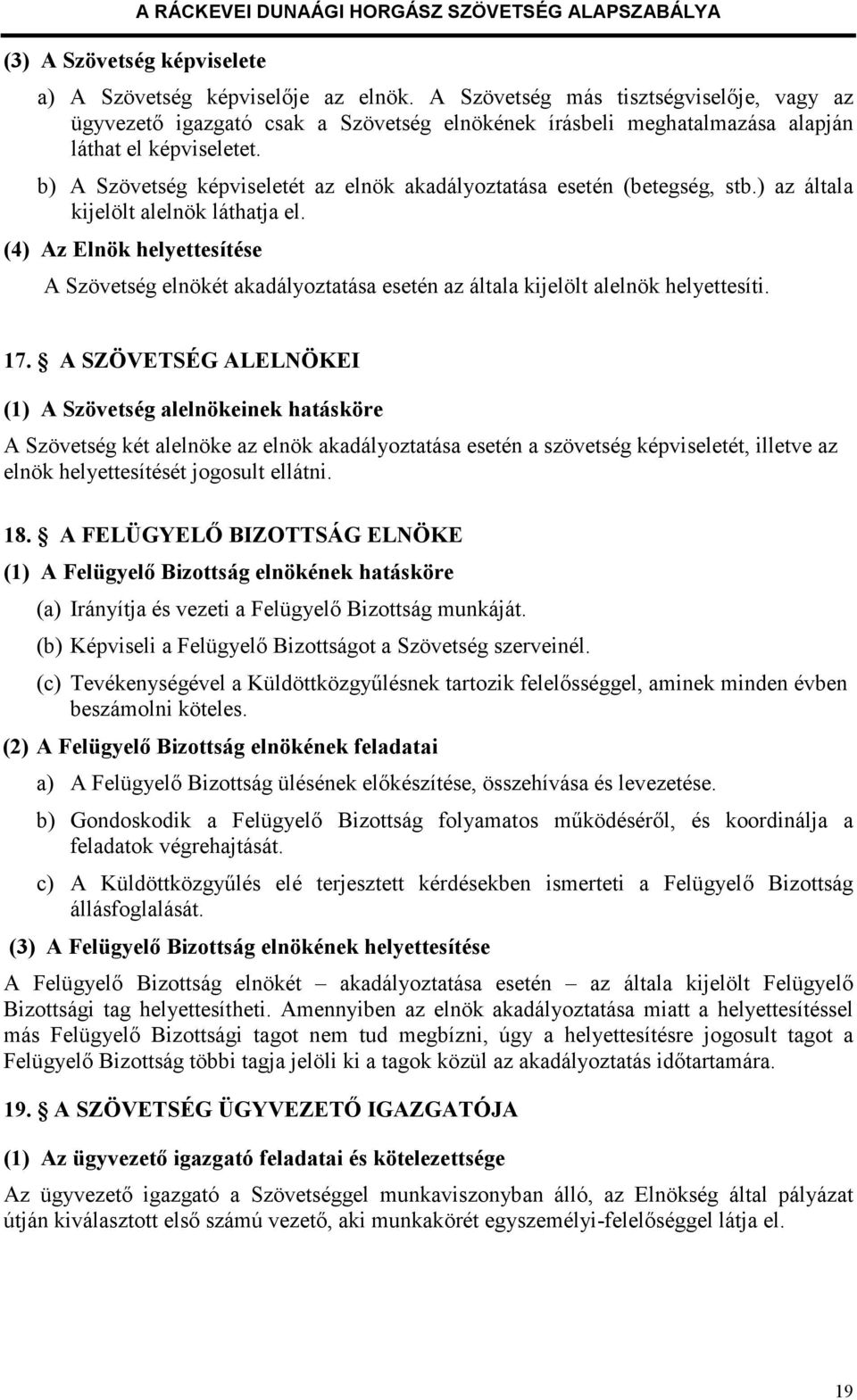 b) A Szövetség képviseletét az elnök akadályoztatása esetén (betegség, stb.) az általa kijelölt alelnök láthatja el.