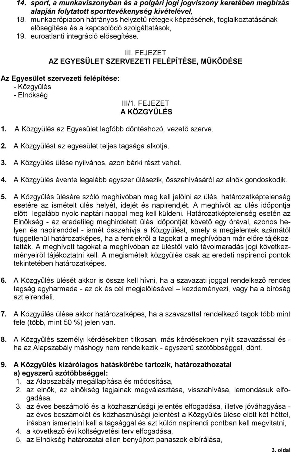 FEJEZET AZ EGYESÜLET SZERVEZETI FELÉPÍTÉSE, MŰKÖDÉSE Az Egyesület szervezeti felépítése: - Közgyűlés - Elnökség III/1. FEJEZET A KÖZGYŰLÉS 1.