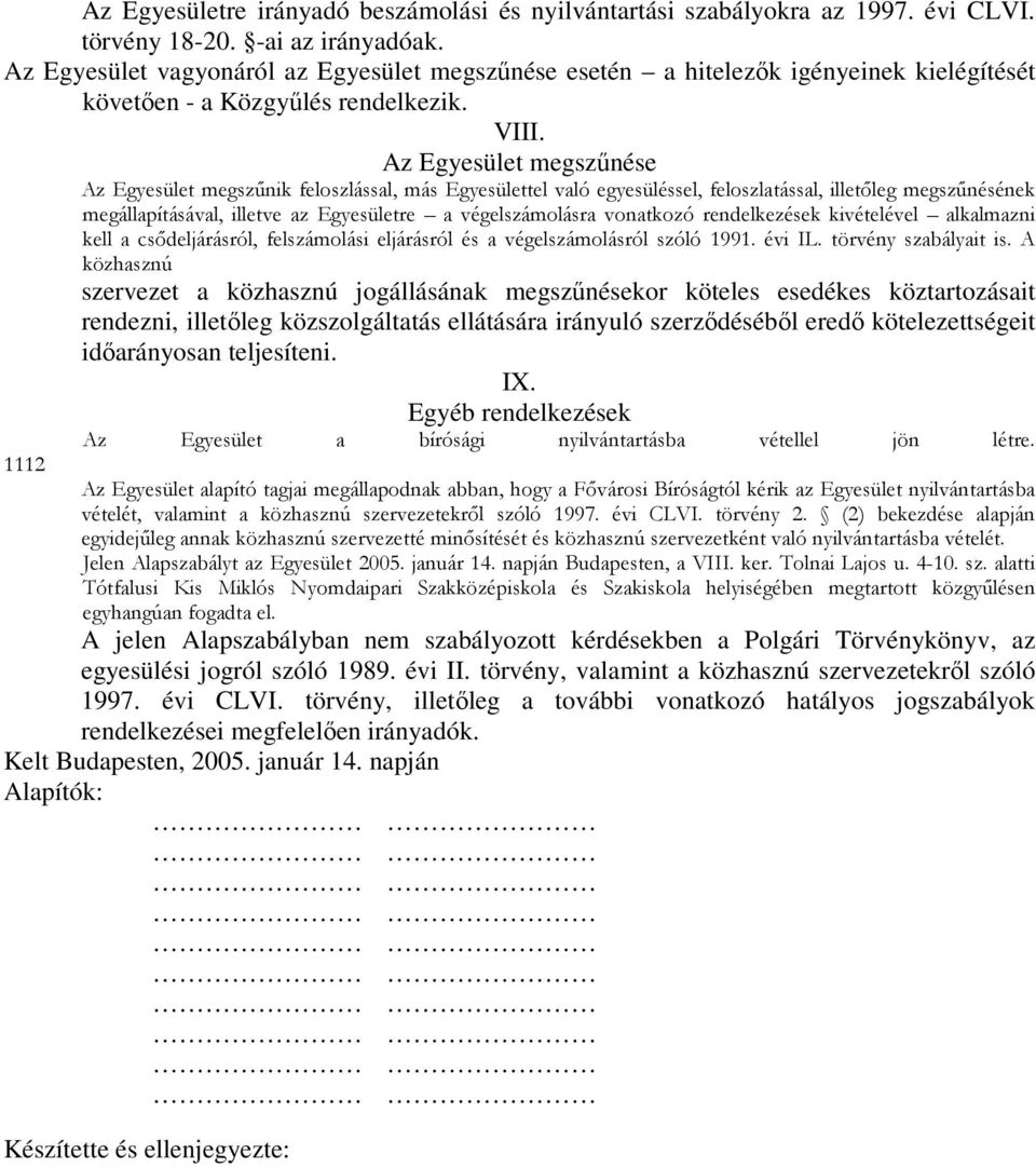 Az Egyesület megszűnése Az Egyesület megszűnik feloszlással, más Egyesülettel való egyesüléssel, feloszlatással, illetőleg megszűnésének megállapításával, illetve az Egyesületre a végelszámolásra