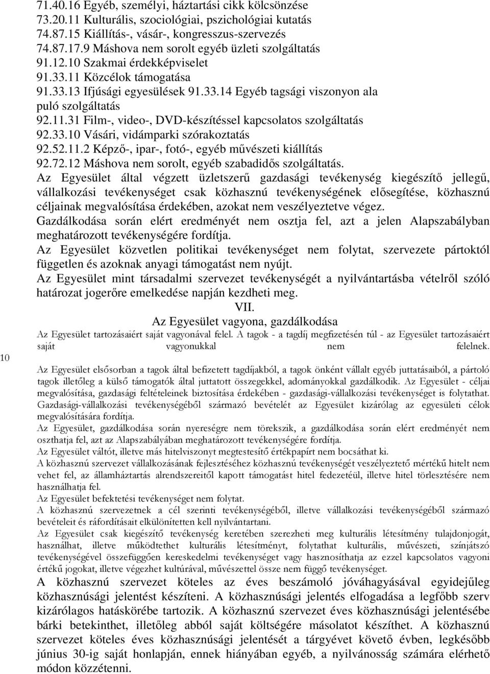 33.10 Vásári, vidámparki szórakoztatás 92.52.11.2 Képző-, ipar-, fotó-, egyéb művészeti kiállítás 92.72.12 Máshova nem sorolt, egyéb szabadidős szolgáltatás.