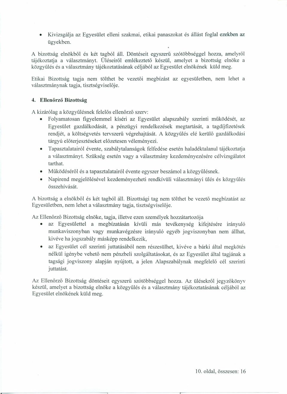 Üléseiről emlékeztető készül, amelyet a bizottság elnöke a közgyűlés és a választmány tájékoztatásának céljából az Egyesület elnökének küld meg.