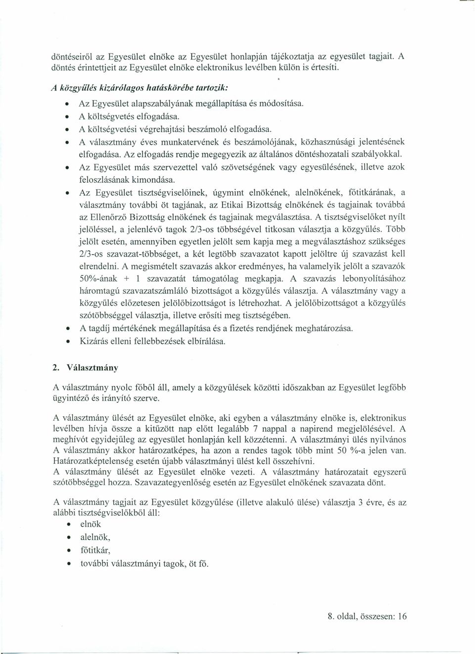 A választmány éves munkatervének és beszámolójának, közhasznúsági jelentésének elfogadása. Az elfogadás rendje megegyezik az általános döntéshozatali szabályokkal.