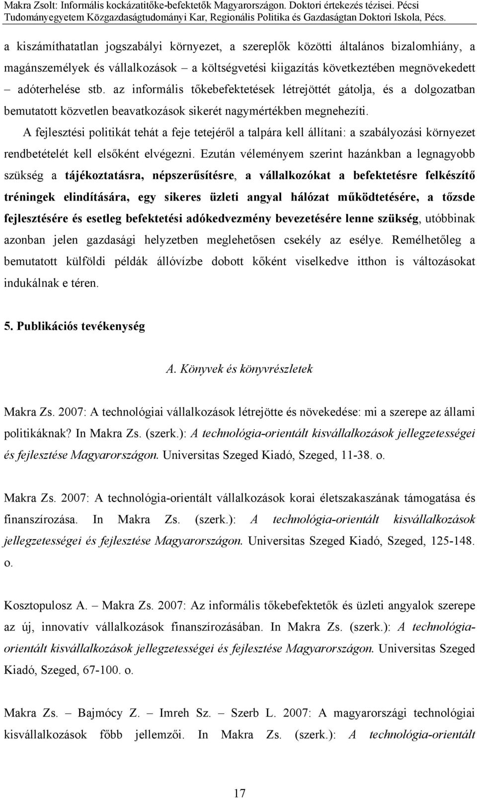 A fejlesztési politikát tehát a feje tetejéről a talpára kell állítani: a szabályozási környezet rendbetételét kell elsőként elvégezni.