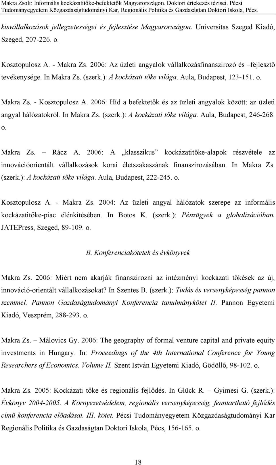 2006: Híd a befektetők és az üzleti angyalok között: az üzleti angyal hálózatokról. In Makra Zs. (szerk.): A kockázati tőke világa. Aula, Budapest, 246-268. o. Makra Zs. Rácz A.