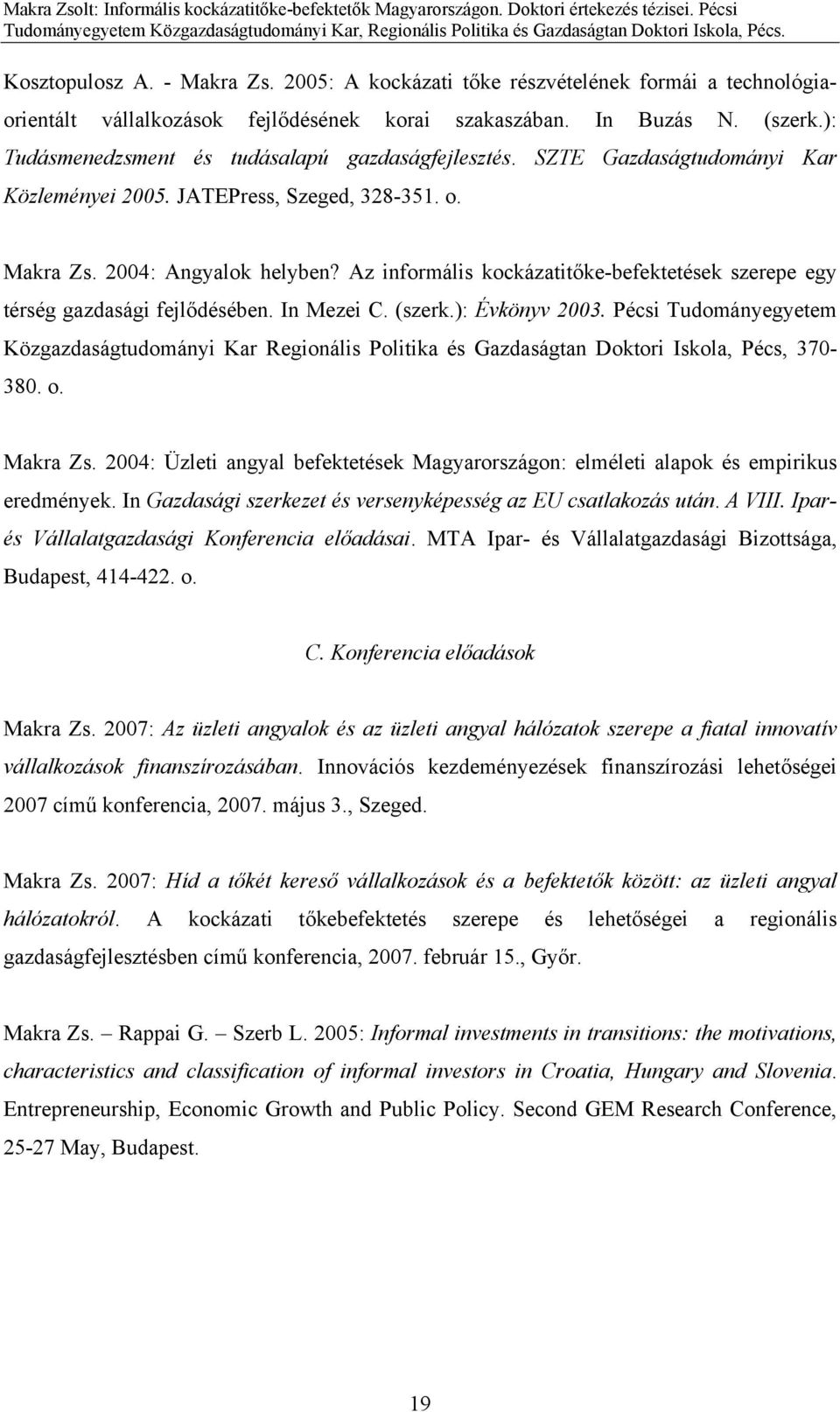 Az informális kockázatitőke-befektetések szerepe egy térség gazdasági fejlődésében. In Mezei C. (szerk.): Évkönyv 2003.