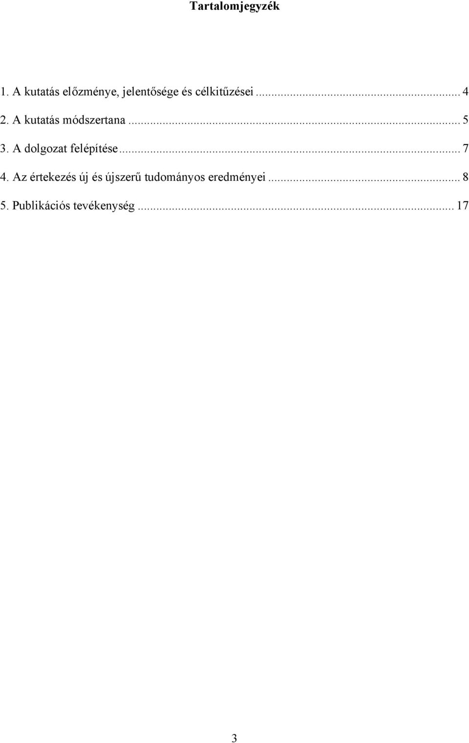 A kutatás módszertana... 5 3. A dolgozat felépítése.