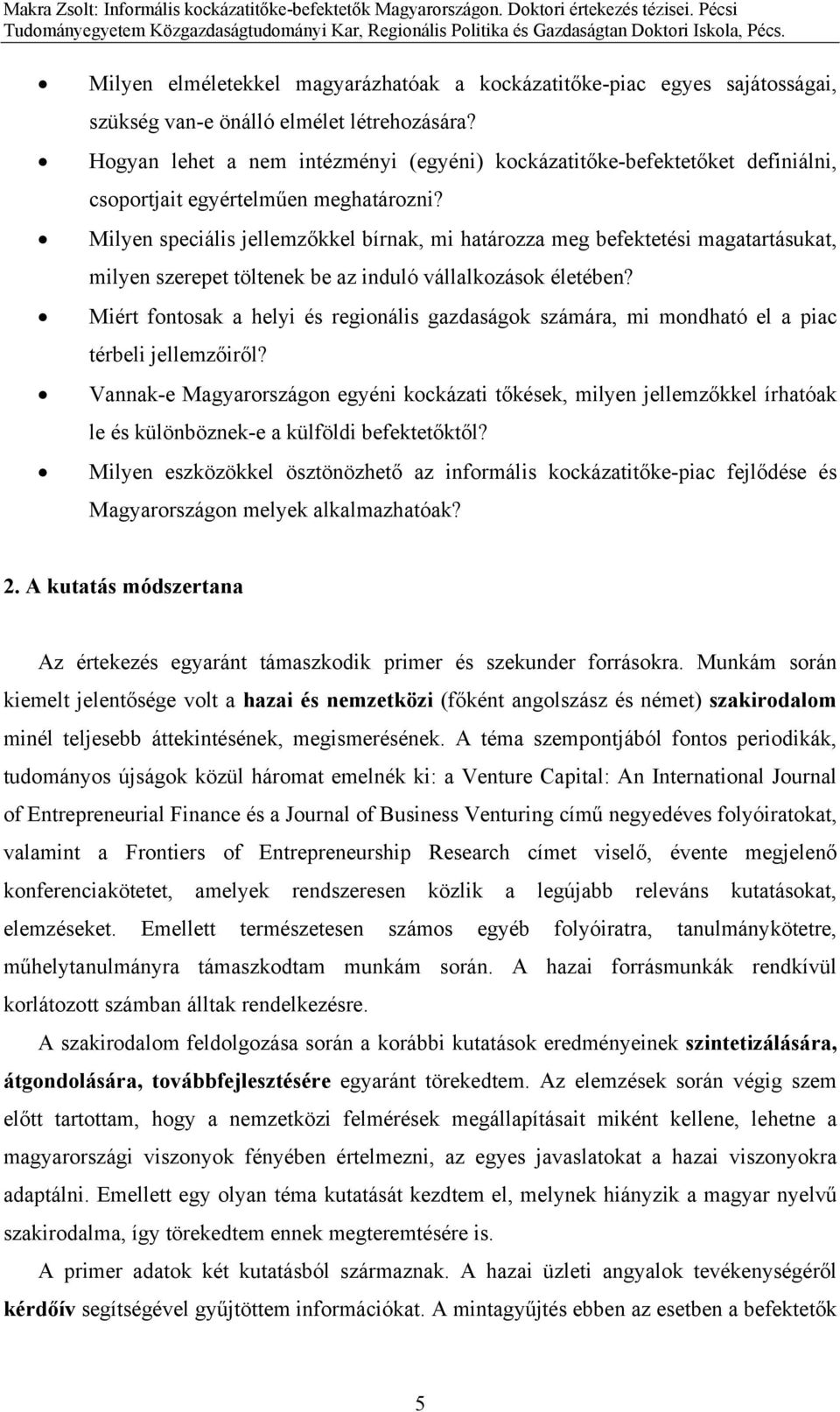 Milyen speciális jellemzőkkel bírnak, mi határozza meg befektetési magatartásukat, milyen szerepet töltenek be az induló vállalkozások életében?