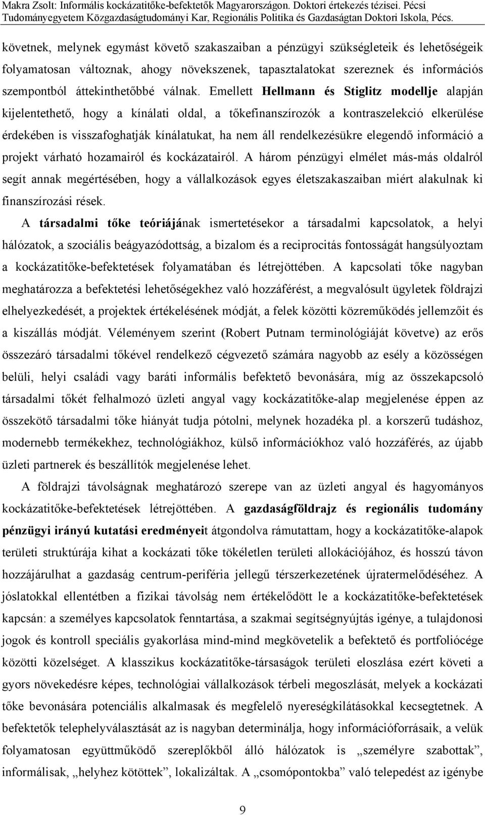 Emellett Hellmann és Stiglitz modellje alapján kijelentethető, hogy a kínálati oldal, a tőkefinanszírozók a kontraszelekció elkerülése érdekében is visszafoghatják kínálatukat, ha nem áll