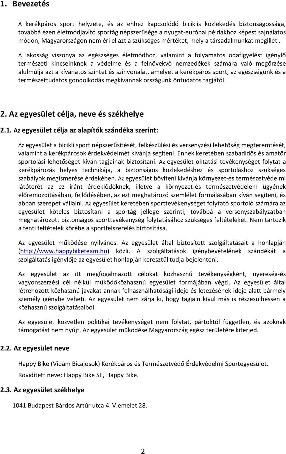 A lakosság viszonya az egészséges életmódhoz, valamint a folyamatos odafigyelést igénylő természeti kincseinknek a védelme és a felnövekvő nemzedékek számára való megőrzése alulmúlja azt a kívánatos