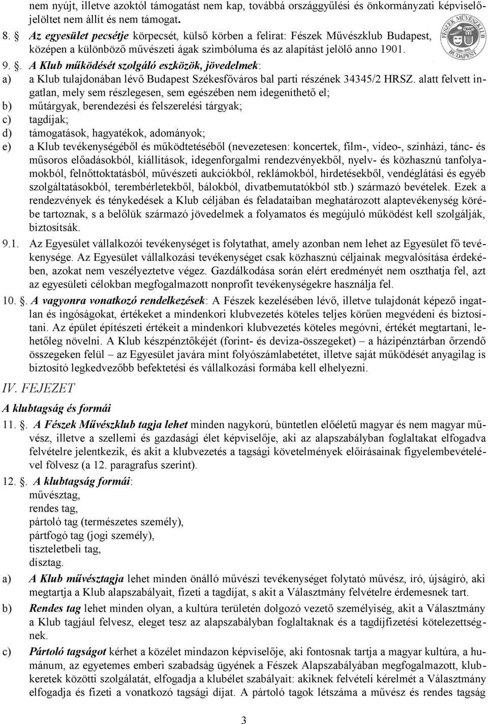 . A Klub működését szolgáló eszközök, jövedelmek: a) a Klub tulajdonában lévő Budapest Székesfőváros bal parti részének 34345/2 HRSZ.