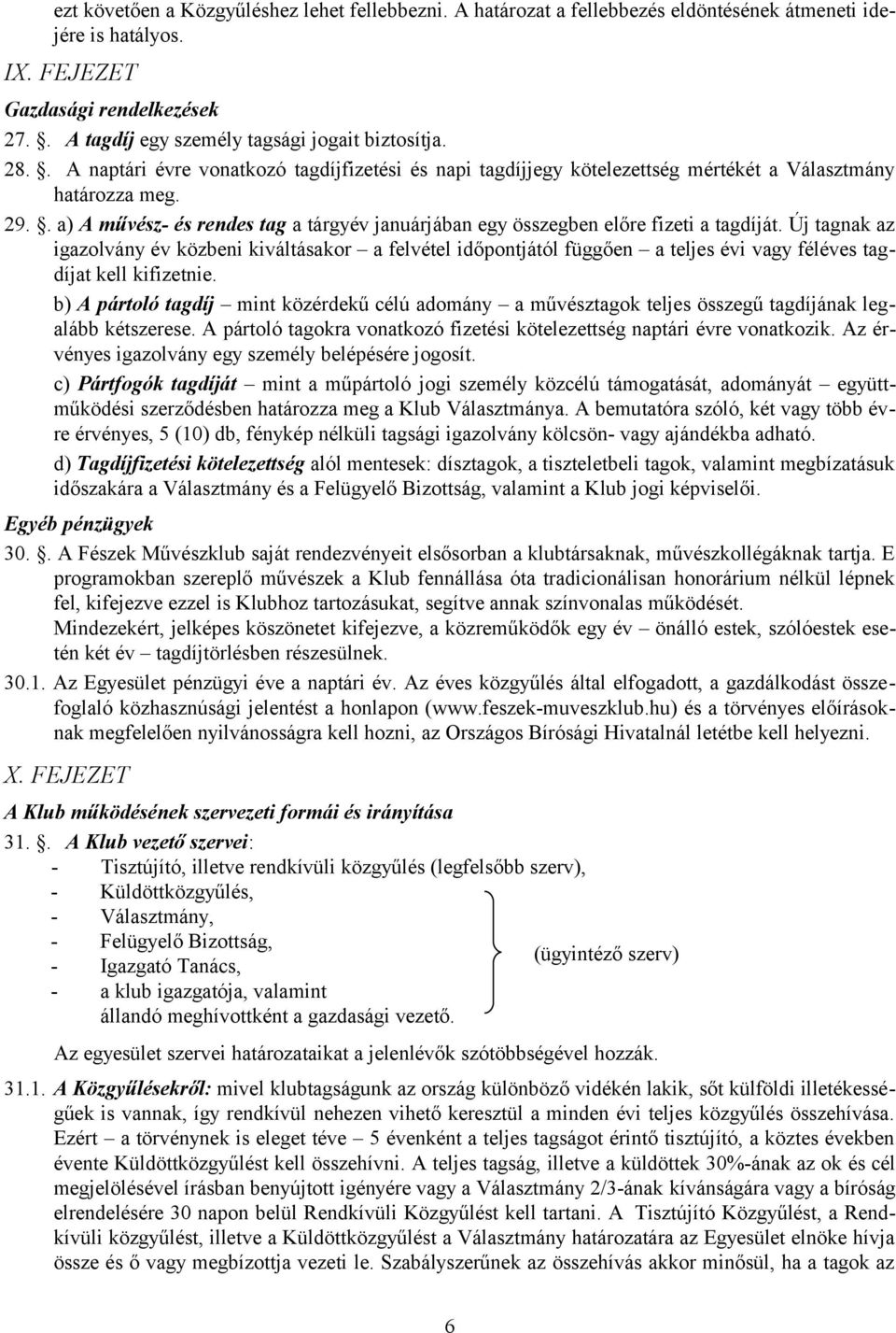 . a) A művész- és rendes tag a tárgyév januárjában egy összegben előre fizeti a tagdíját.