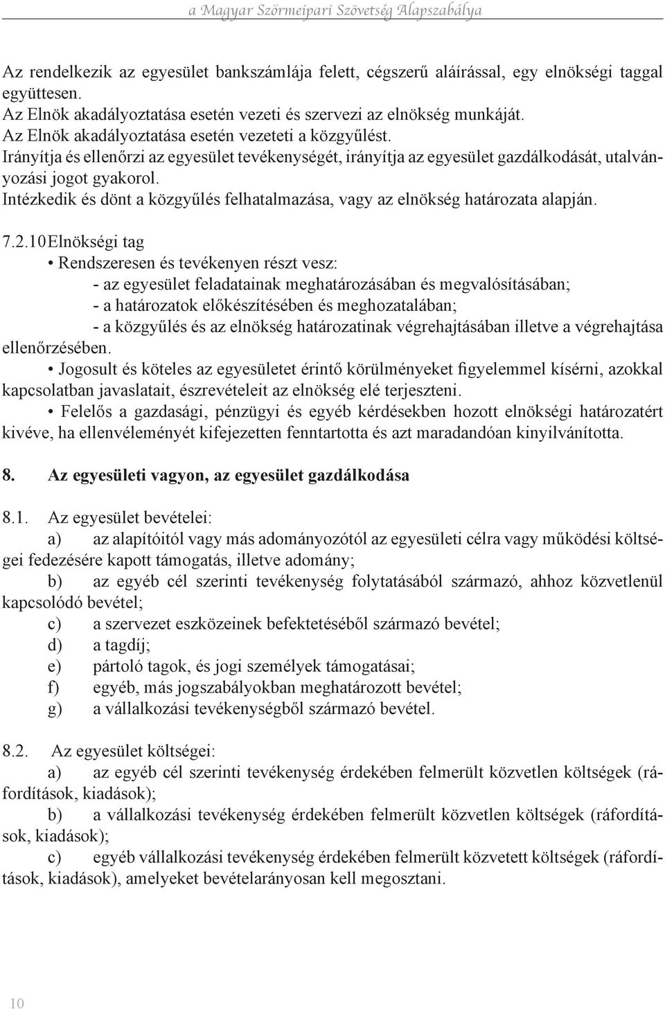 Intézkedik és dönt a közgyűlés felhatalmazása, vagy az elnökség határozata alapján. 7.2.