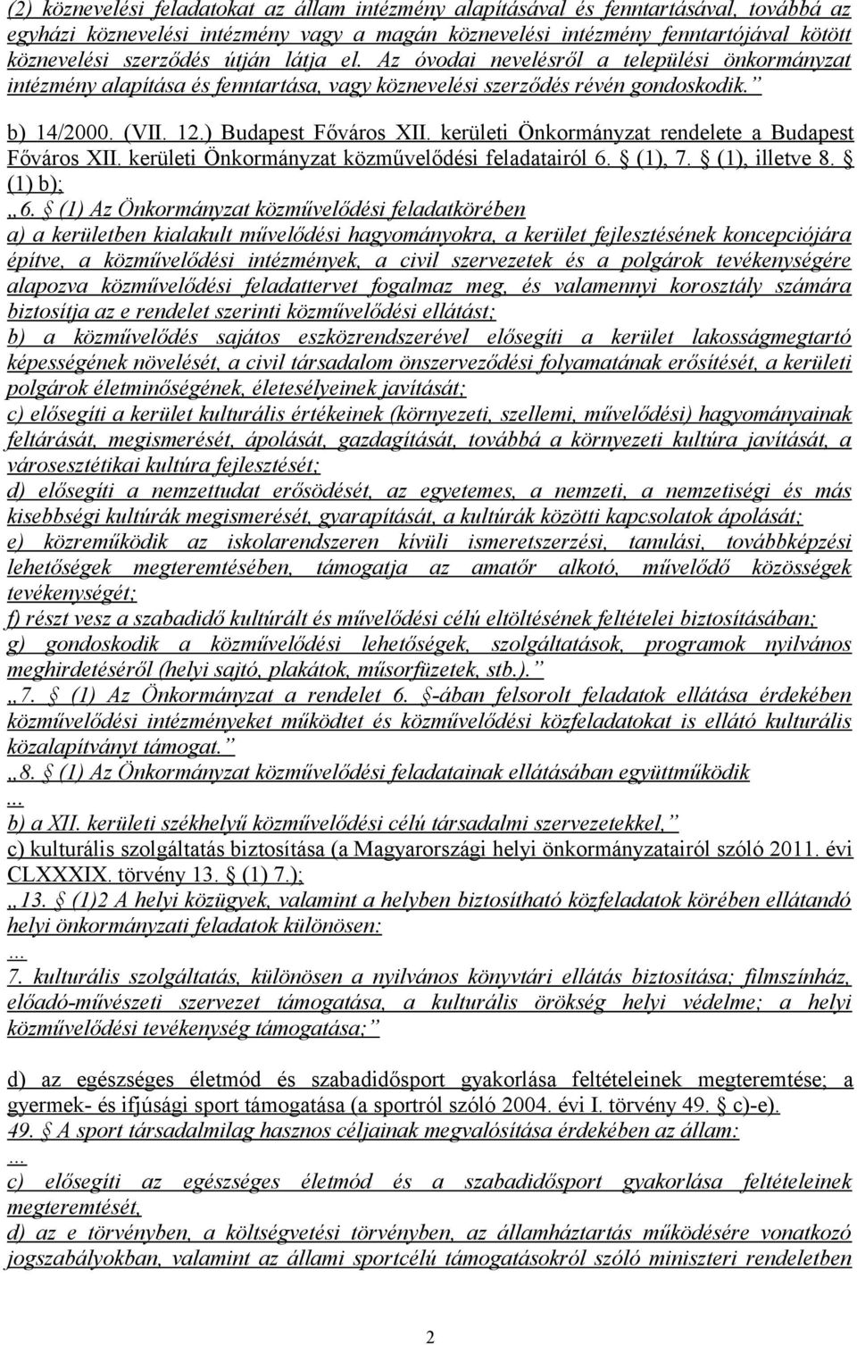 kerületi Önkormányzat rendelete a Budapest Főváros XII. kerületi Önkormányzat közművelődési feladatairól 6. (1), 7. (1), illetve 8. (1) b); 6.