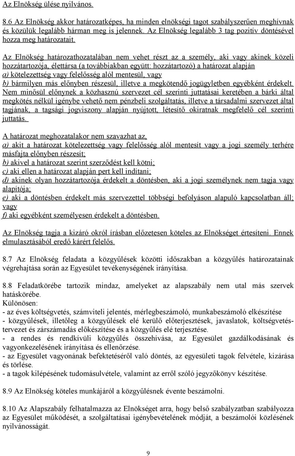 Az Elnökség határozathozatalában nem vehet részt az a személy, aki vagy akinek közeli hozzátartozója, élettársa (a továbbiakban együtt: hozzátartozó) a határozat alapján a) kötelezettség vagy