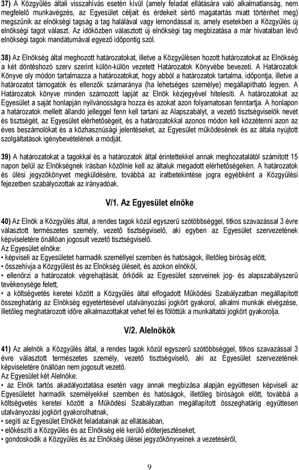 Az időközben választott új elnökségi tag megbízatása a már hivatalban lévő elnökségi tagok mandátumával egyező időpontig szól.