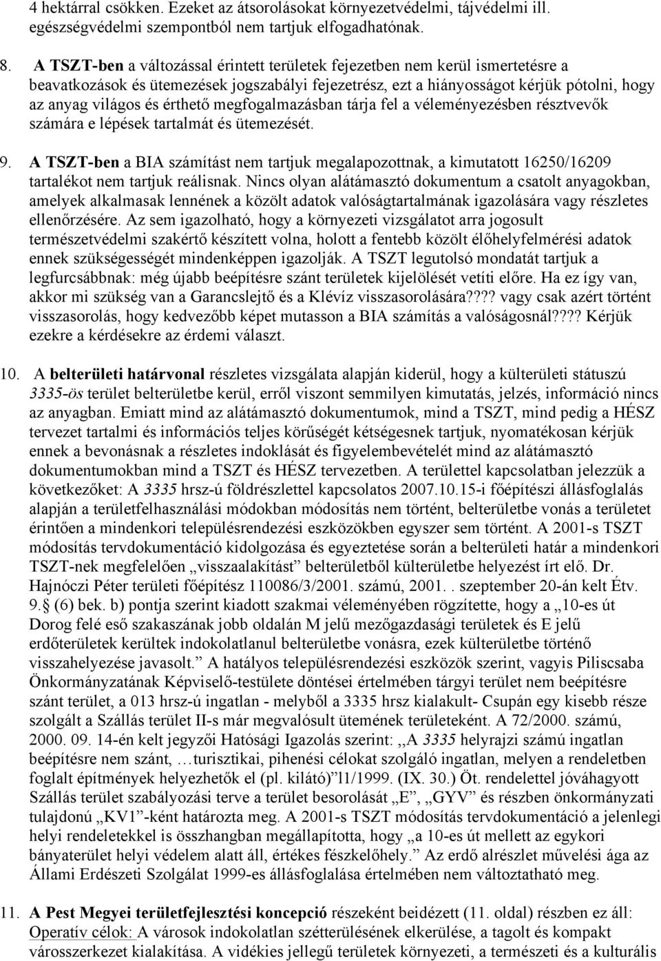 érthető megfogalmazásban tárja fel a véleményezésben résztvevők számára e lépések tartalmát és ütemezését. 9.