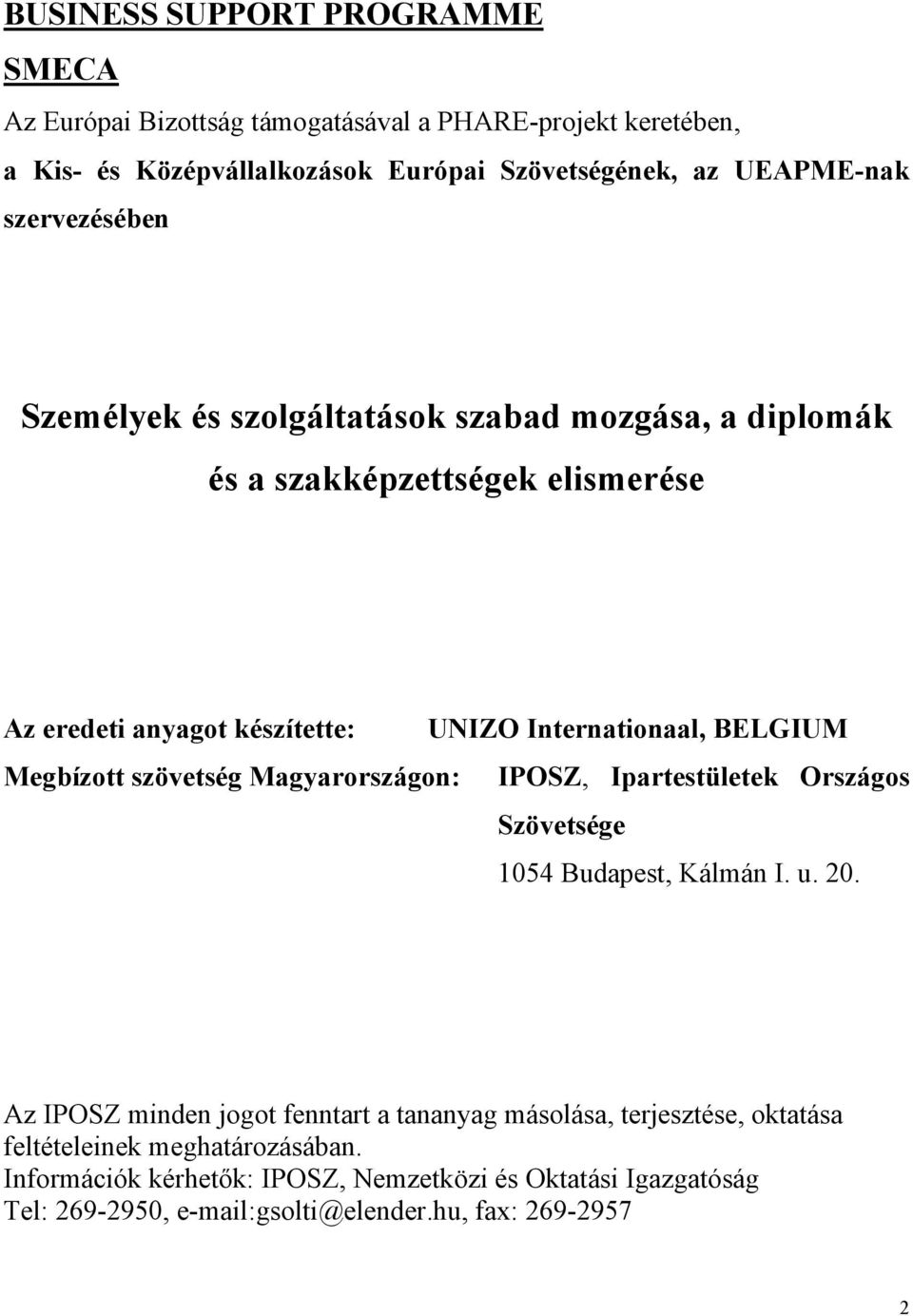 Megbízott szövetség Magyarországon: IPOSZ, Ipartestületek Országos Szövetsége 1054 Budapest, Kálmán I. u. 20.