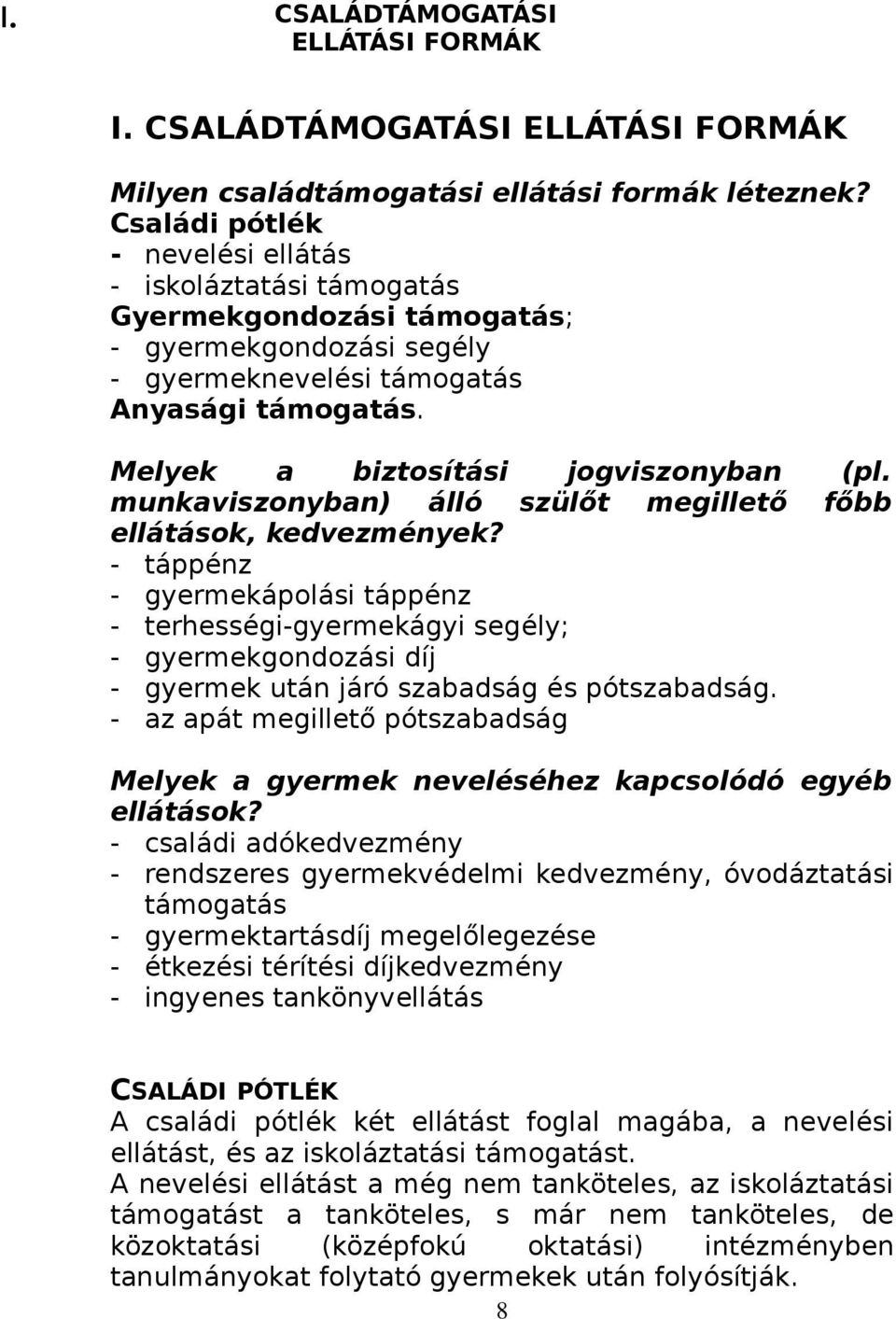 Melyek a biztosítási jogviszonyban (pl. munkaviszonyban) álló szülőt megillető főbb ellátások, kedvezmények?