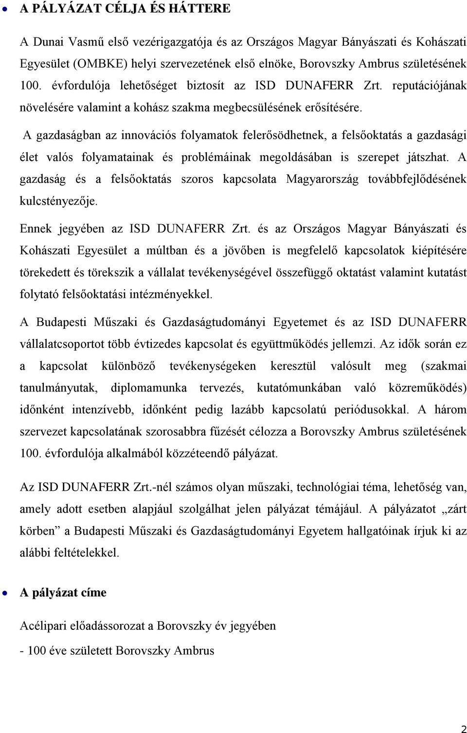 A gazdaságban az innovációs folyamatok felerősödhetnek, a felsőoktatás a gazdasági élet valós folyamatainak és problémáinak megoldásában is szerepet játszhat.