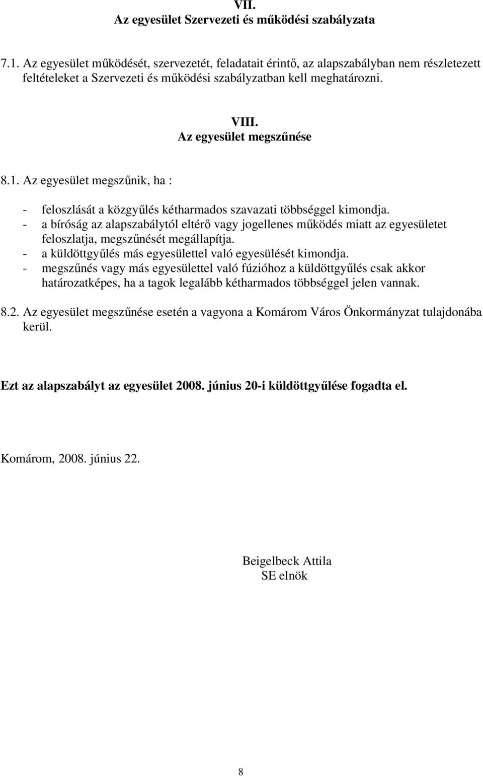 Az egyesület megszűnik, ha : - feloszlását a közgyűlés kétharmados szavazati többséggel kimondja.