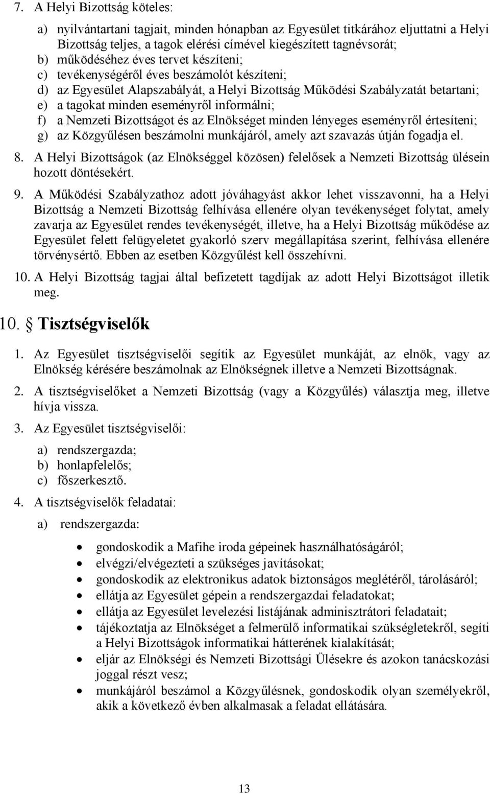 Nemzeti Bizottságot és az Elnökséget minden lényeges eseményről értesíteni; g) az Közgyűlésen beszámolni munkájáról, amely azt szavazás útján fogadja el. 8.