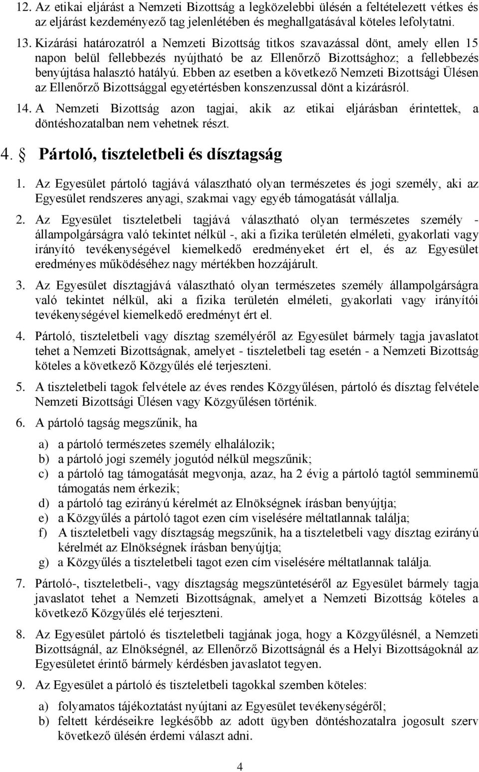 Ebben az esetben a következő Nemzeti Bizottsági Ülésen az Ellenőrző Bizottsággal egyetértésben konszenzussal dönt a kizárásról. 14.