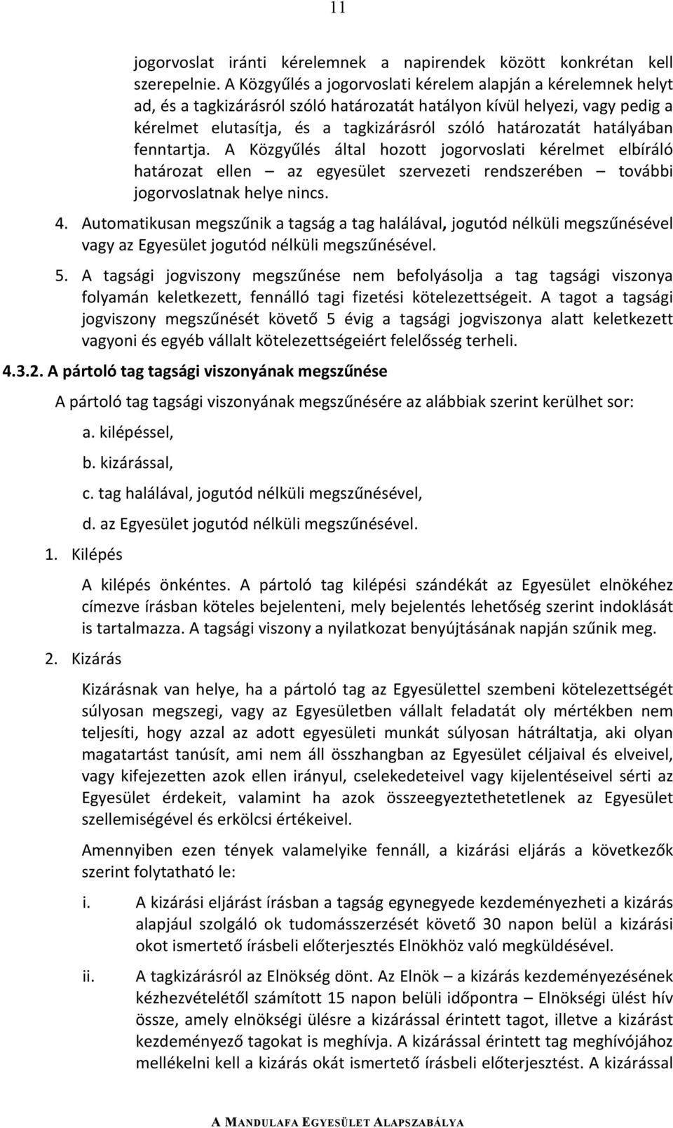 fenntartja. A Közgyűlés által hozott jogorvoslati kérelmet elbíráló határozat ellen az egyesület szervezeti rendszerében további jogorvoslatnakhelyenincs. 4.