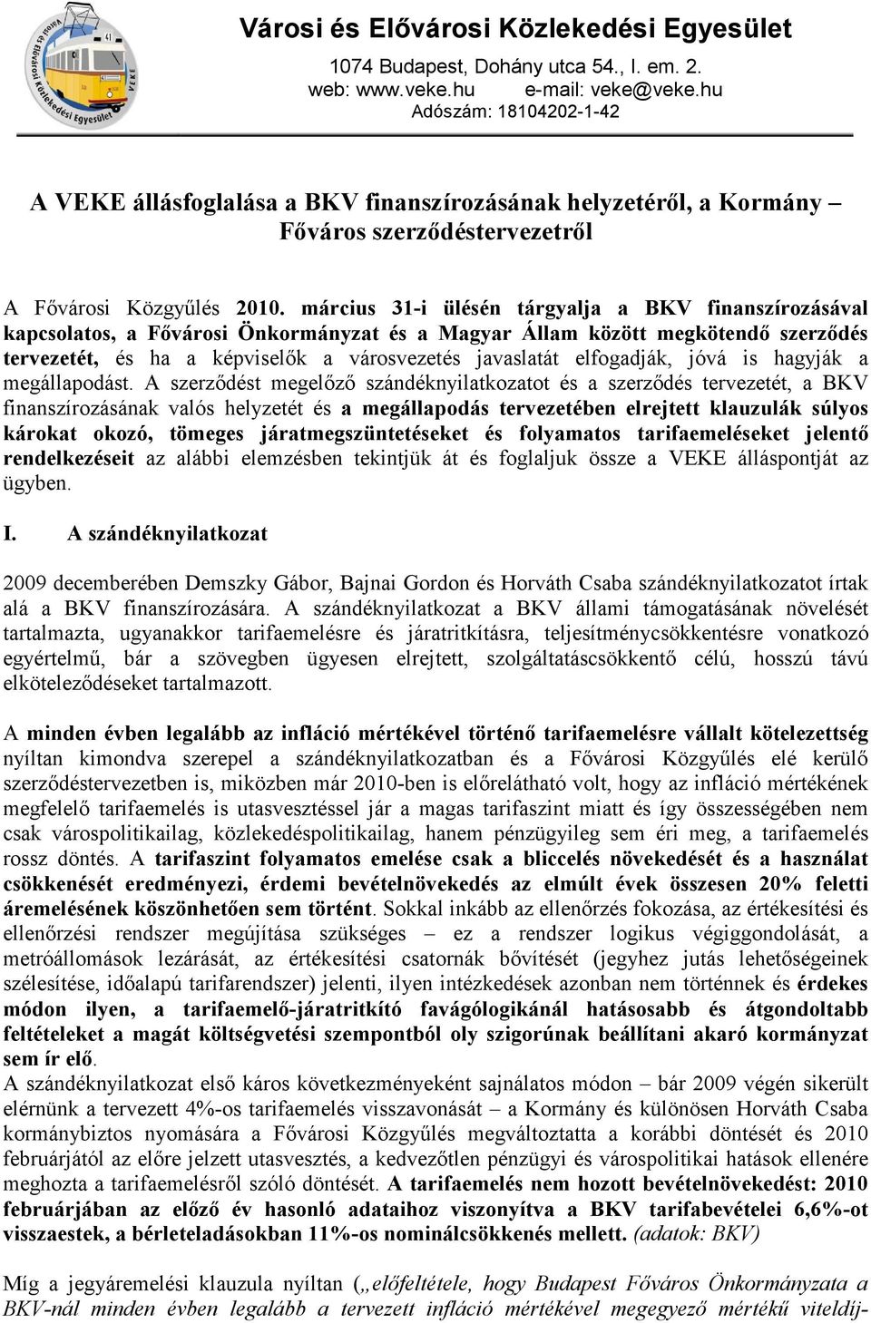 március 31-i ülésén tárgyalja a BKV finanszírozásával kapcsolatos, a Fıvárosi Önkormányzat és a Magyar Állam között megkötendı szerzıdés tervezetét, és ha a képviselık a városvezetés javaslatát