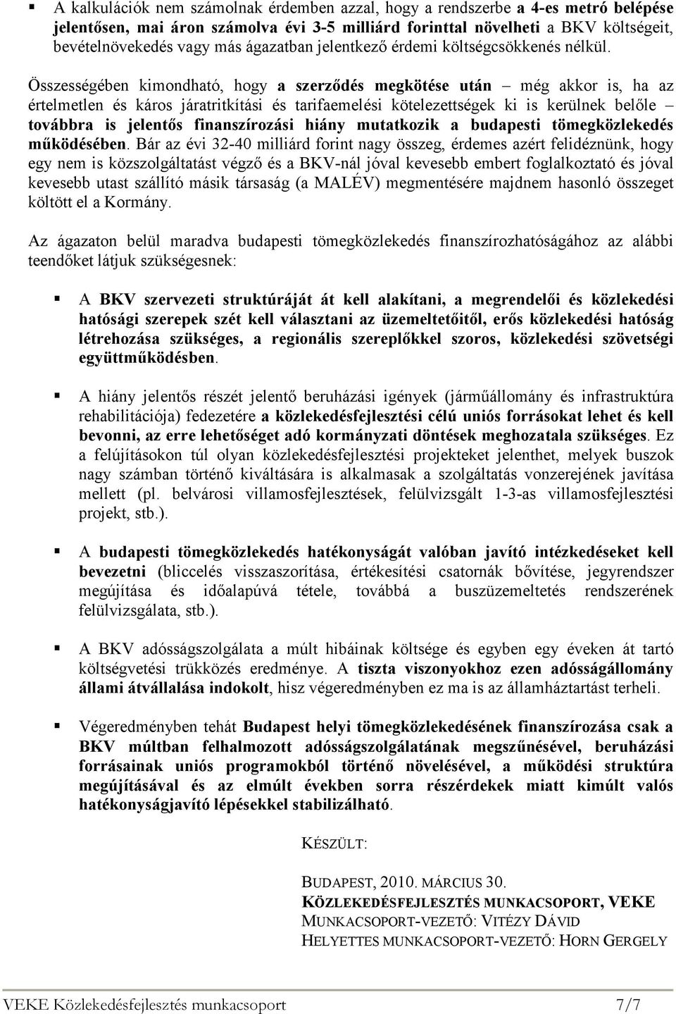 Összességében kimondható, hogy a szerzıdés megkötése után még akkor is, ha az értelmetlen és káros járatritkítási és tarifaemelési kötelezettségek ki is kerülnek belıle továbbra is jelentıs