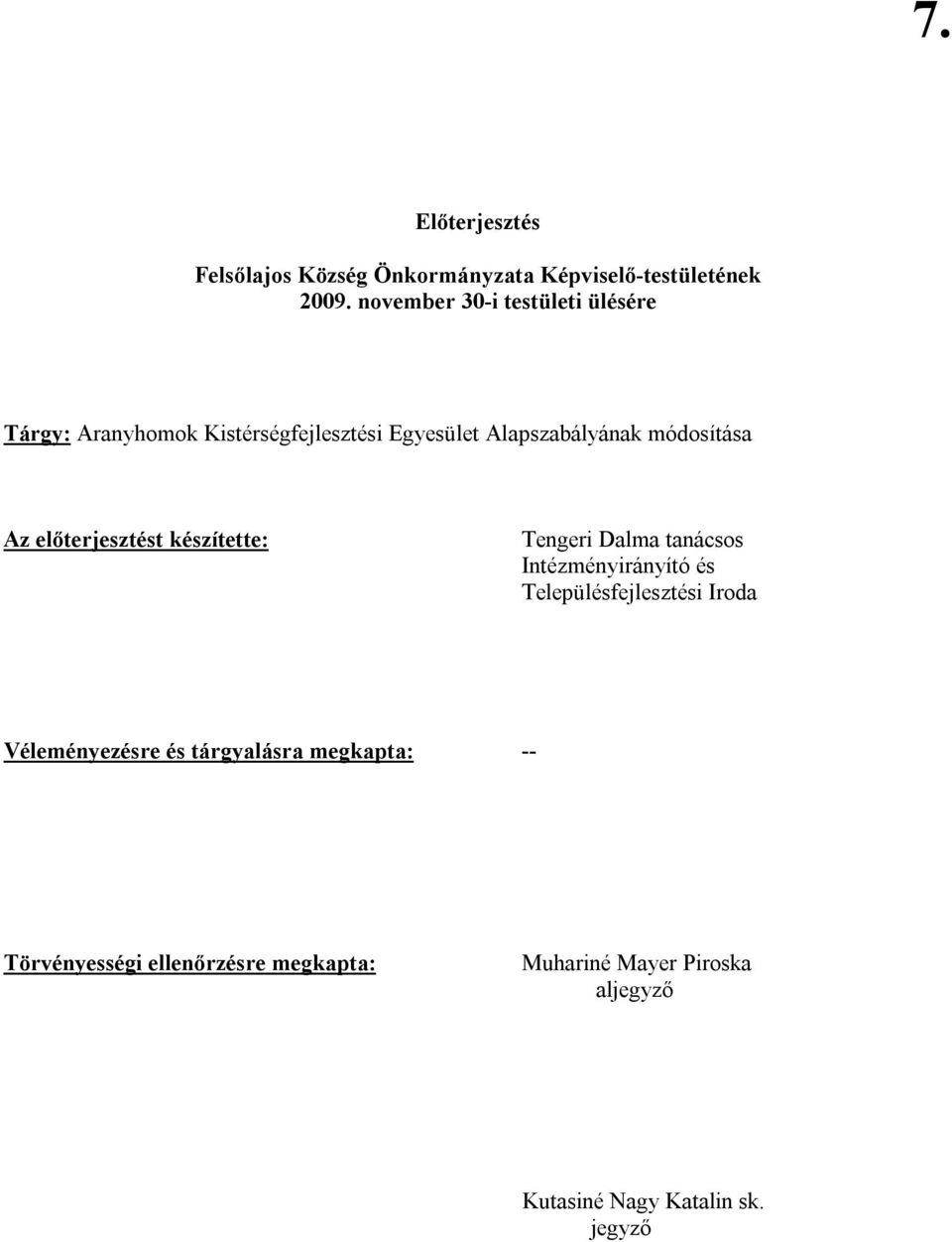 Az előterjesztést készítette: Tengeri Dalma tanácsos Intézményirányító és Településfejlesztési Iroda